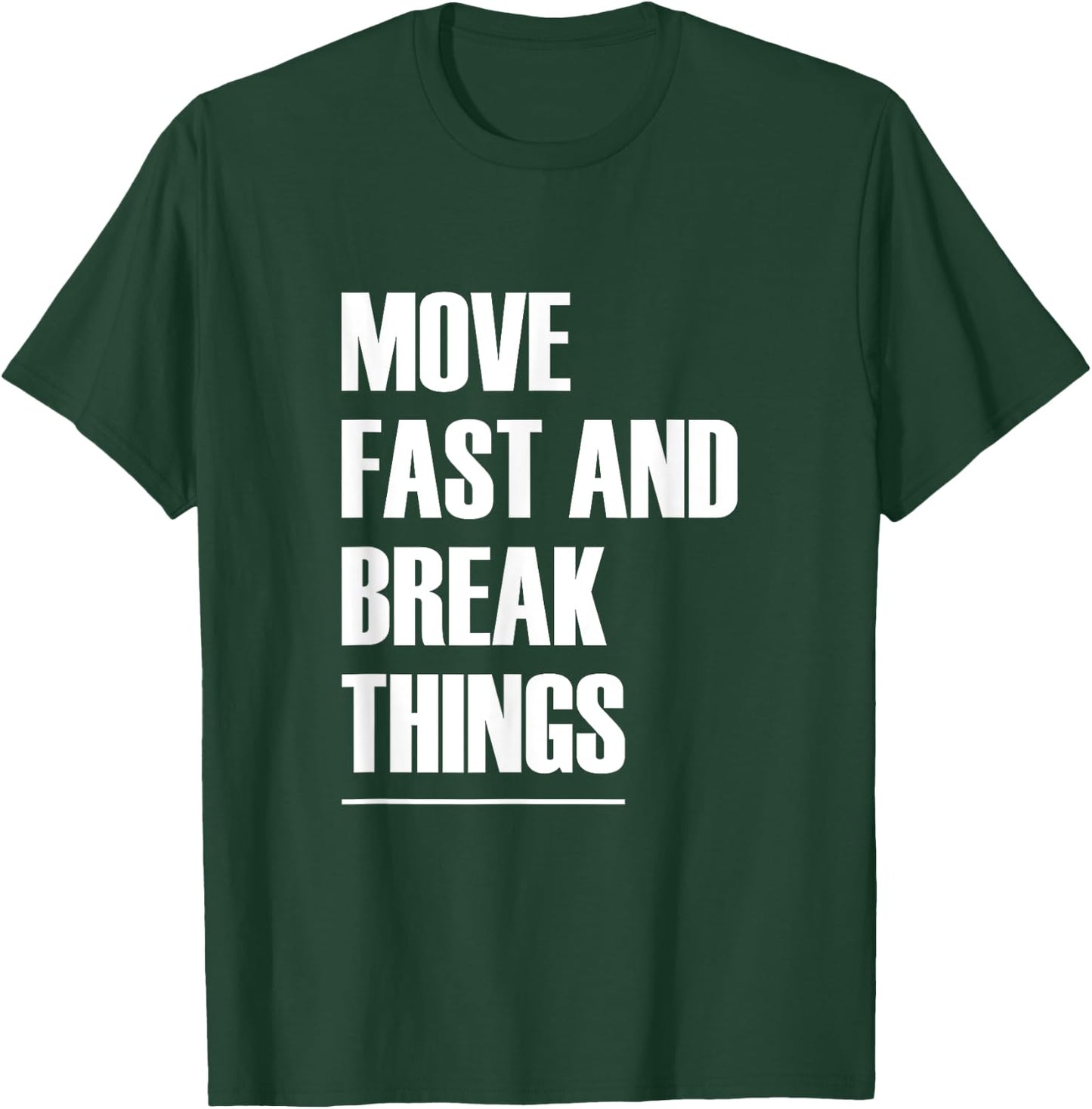 Move Fast And Break Things - Popular Quote T-Shirt - T-Shirt | Forest