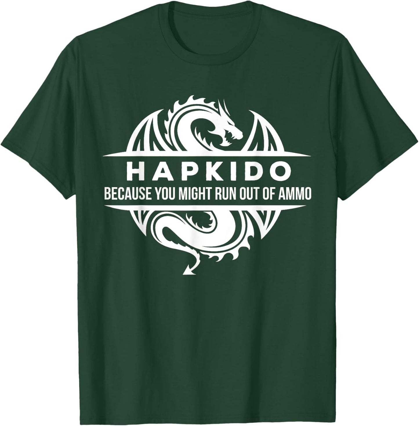 Hapkido You May Run Out Of Ammo Martial Arts Gift T-Shirt - T-Shirt | Forest