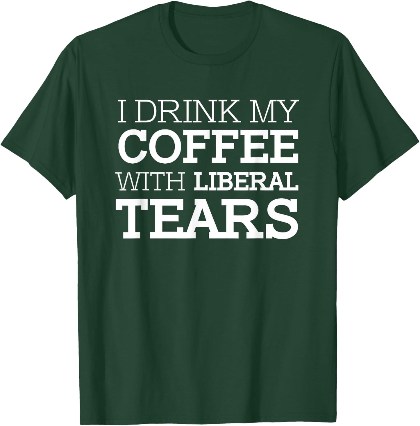 I drink my coffee with liberal tears Republicans T-Shirt - T-Shirt | Forest