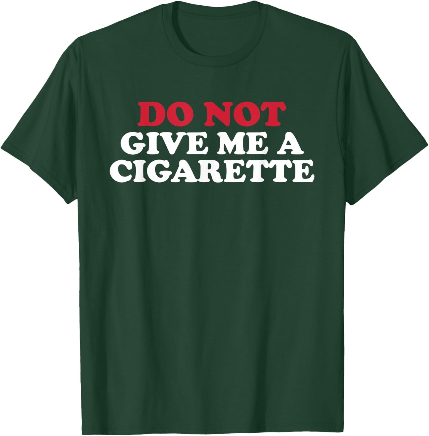 Do Not Give Me A Cigarette, Drunk Cigs Don't Count T-Shirt - T-Shirt | Forest
