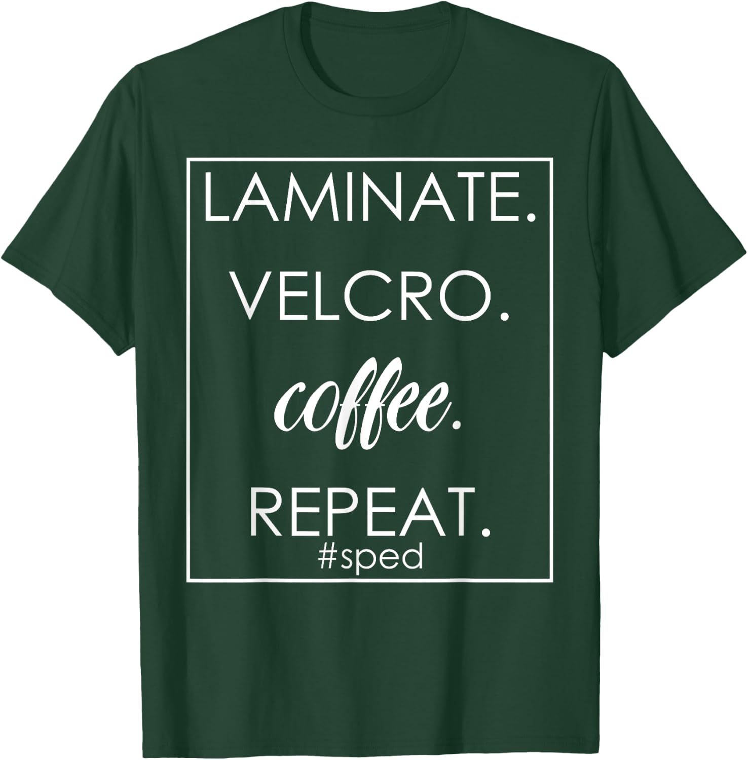 Laminate Velcro Coffee Repeat Funny SPED Teacher Design T-Shirt - T-Shirt | Forest