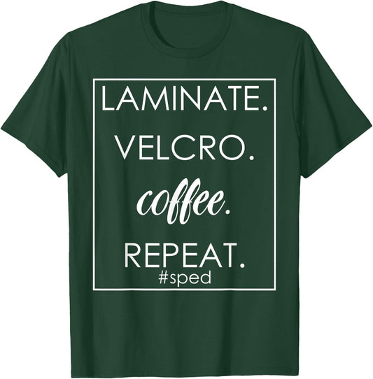Laminate Velcro Coffee Repeat Funny SPED Teacher Design T-Shirt - T-Shirt | Forest
