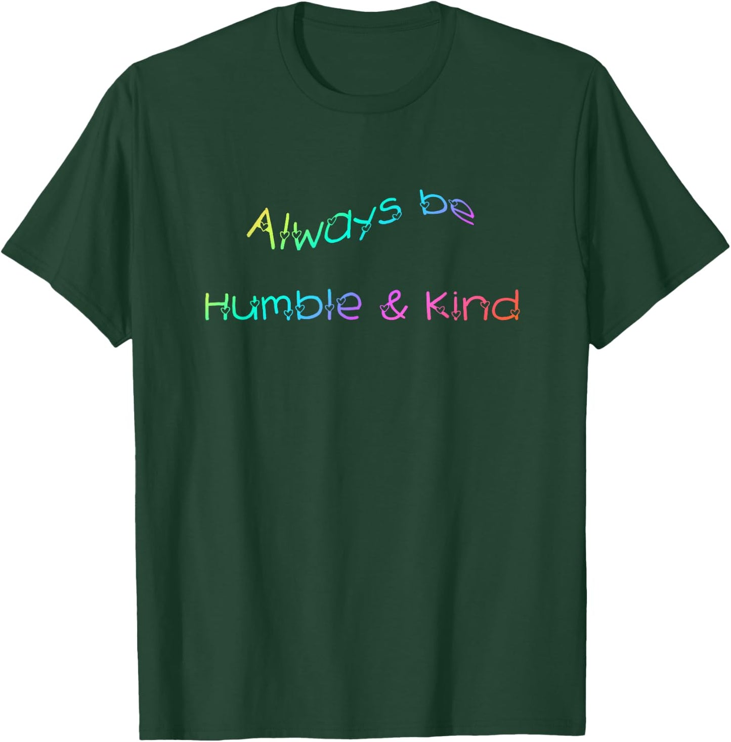 Always be Humble and Kind Inspirational T-Shirt - T-Shirt | Forest