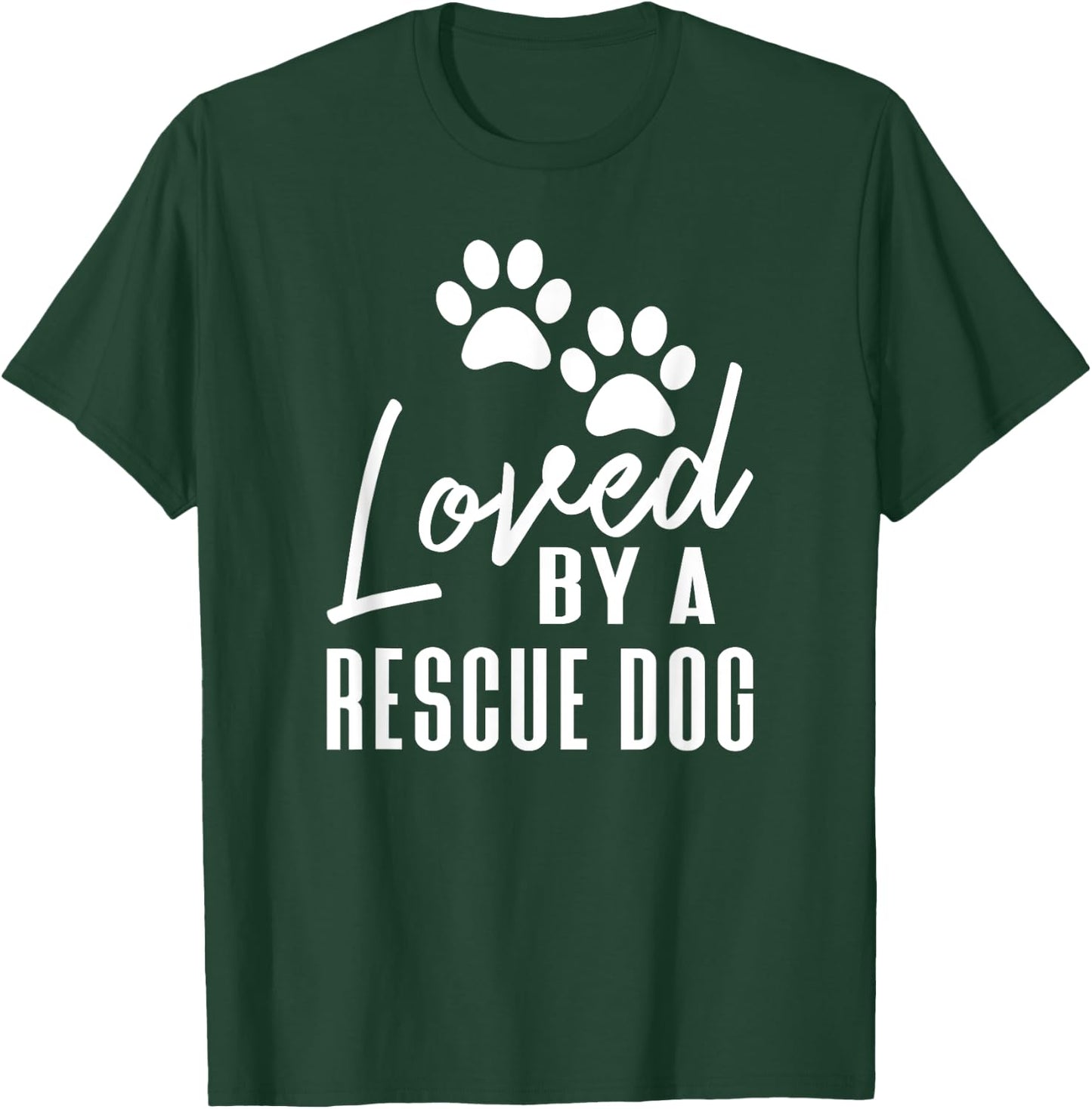 Loved By A Rescue Dog - Foster Mom Rescue Dad T-Shirt - T-Shirt | Forest