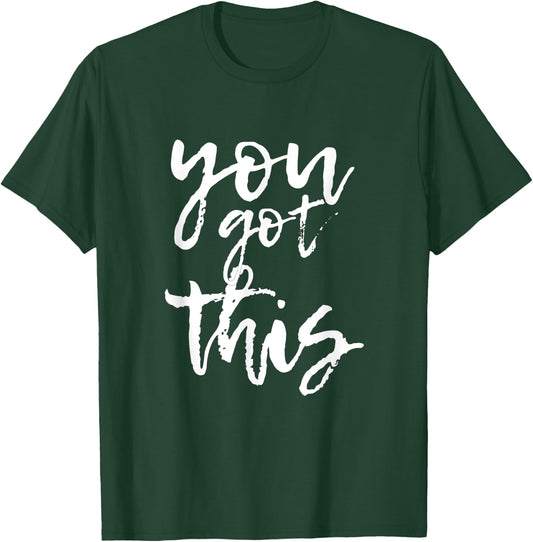 You Got This Motivational and Positive T-Shirt - T-Shirt | Forest