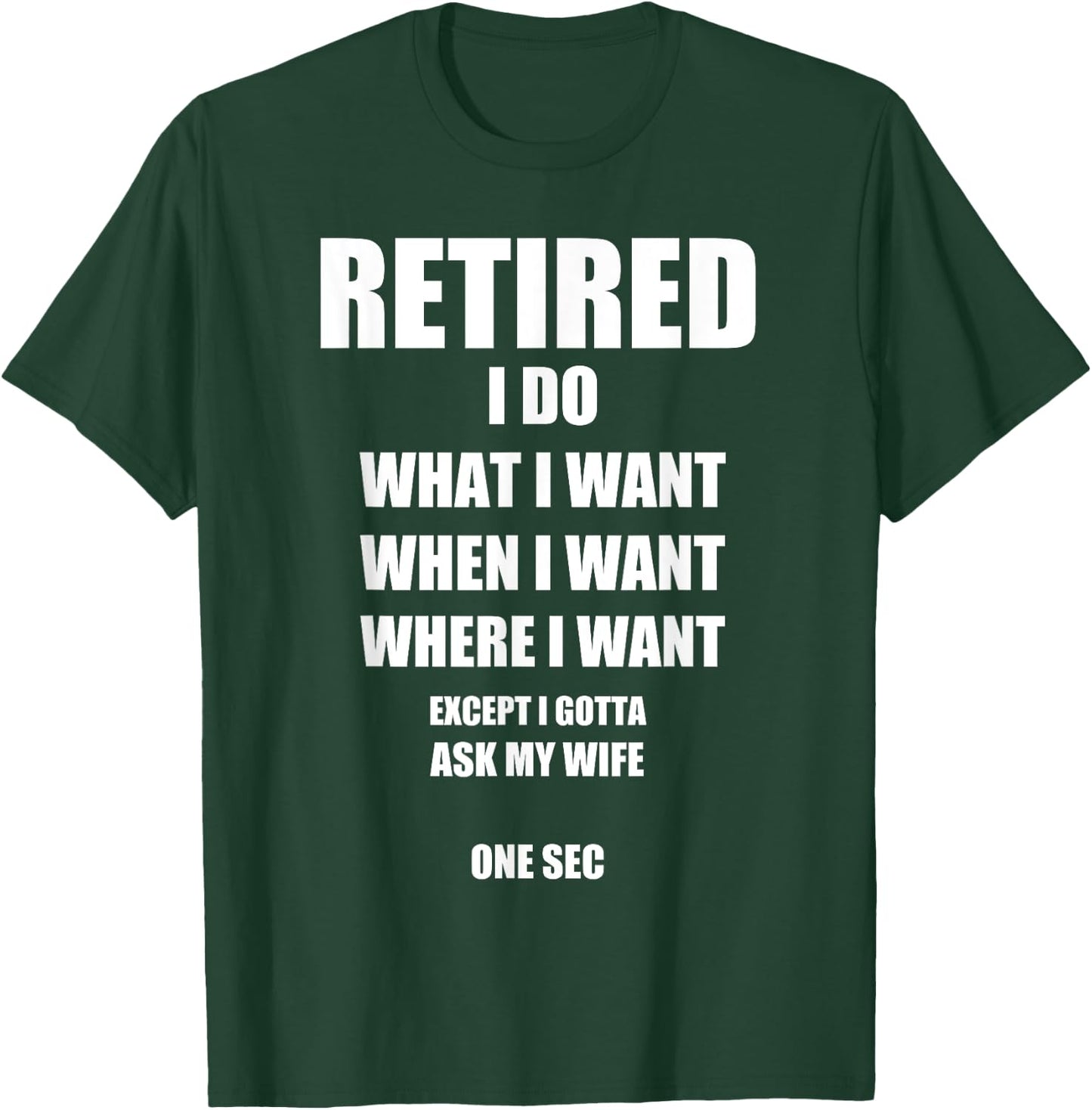 RETIRED I Do What I Want When I Want Ask My Wife Retirement T-Shirt - T-Shirt | Forest