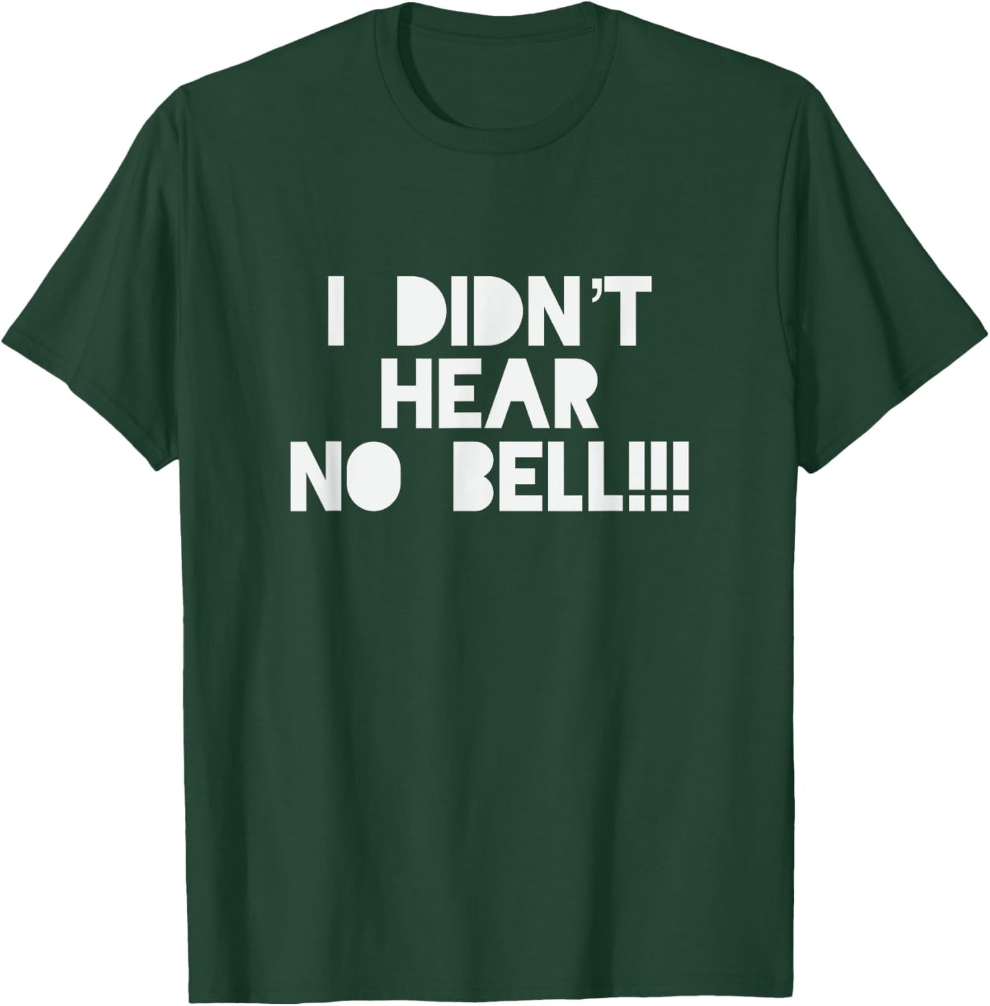 I Didnt Hear No Bell Motivational T Shirt T-Shirt - T-Shirt | Forest