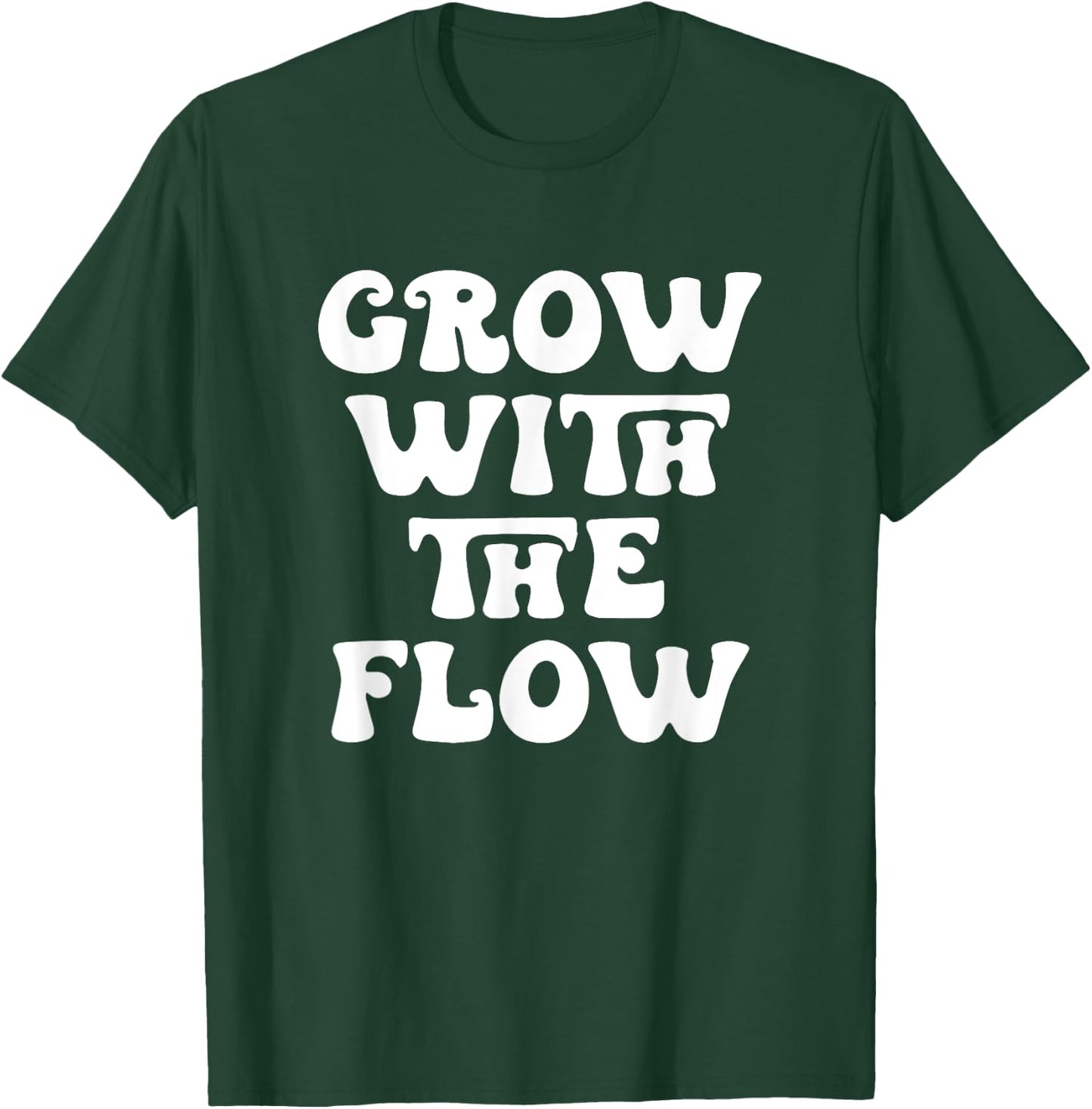 Grow With The Flow Motivation Quote T-Shirt - T-Shirt | Forest