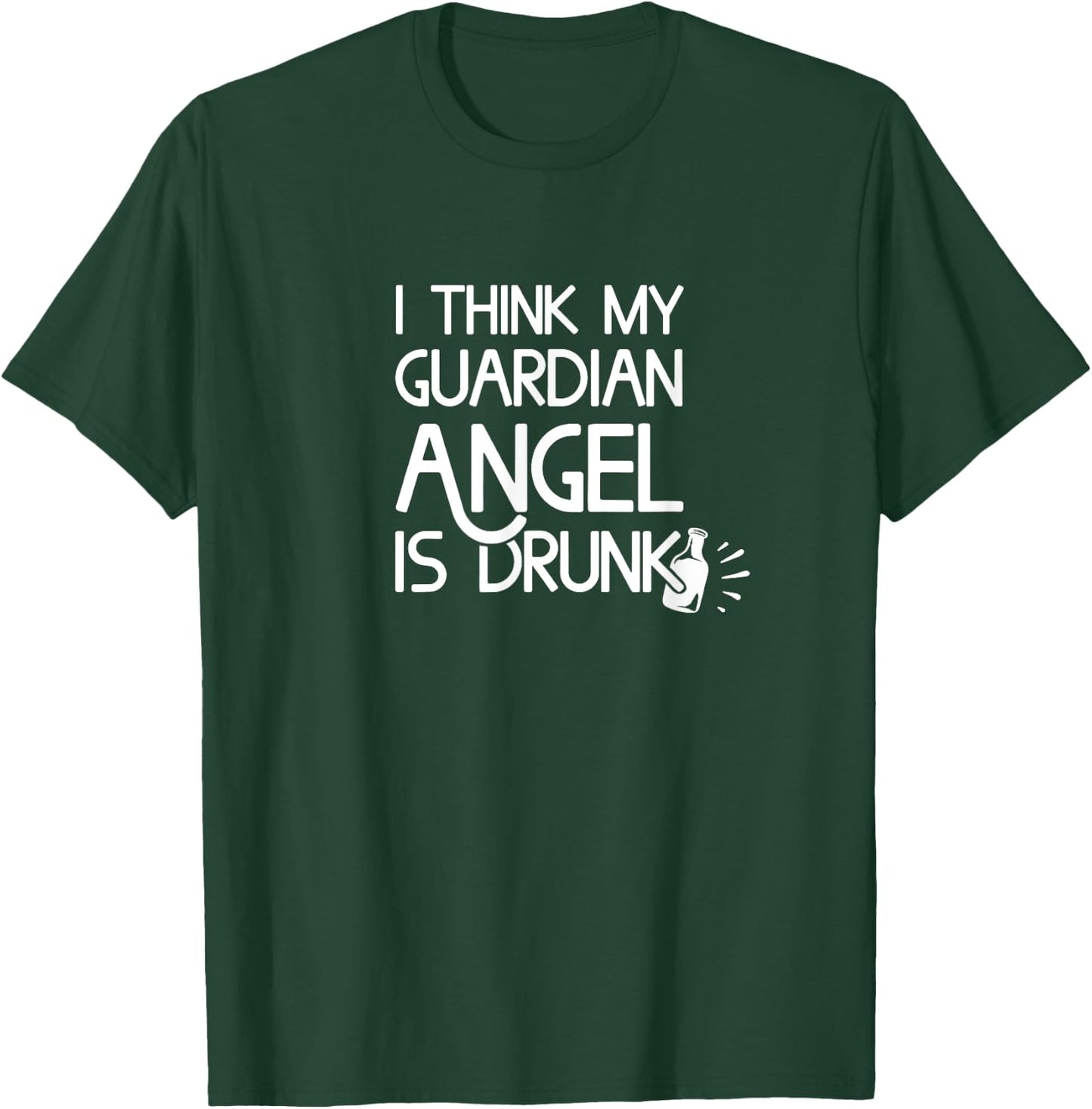 I Think My Guardian Angel is Drunk Funny T-Shirt - T-Shirt | Forest