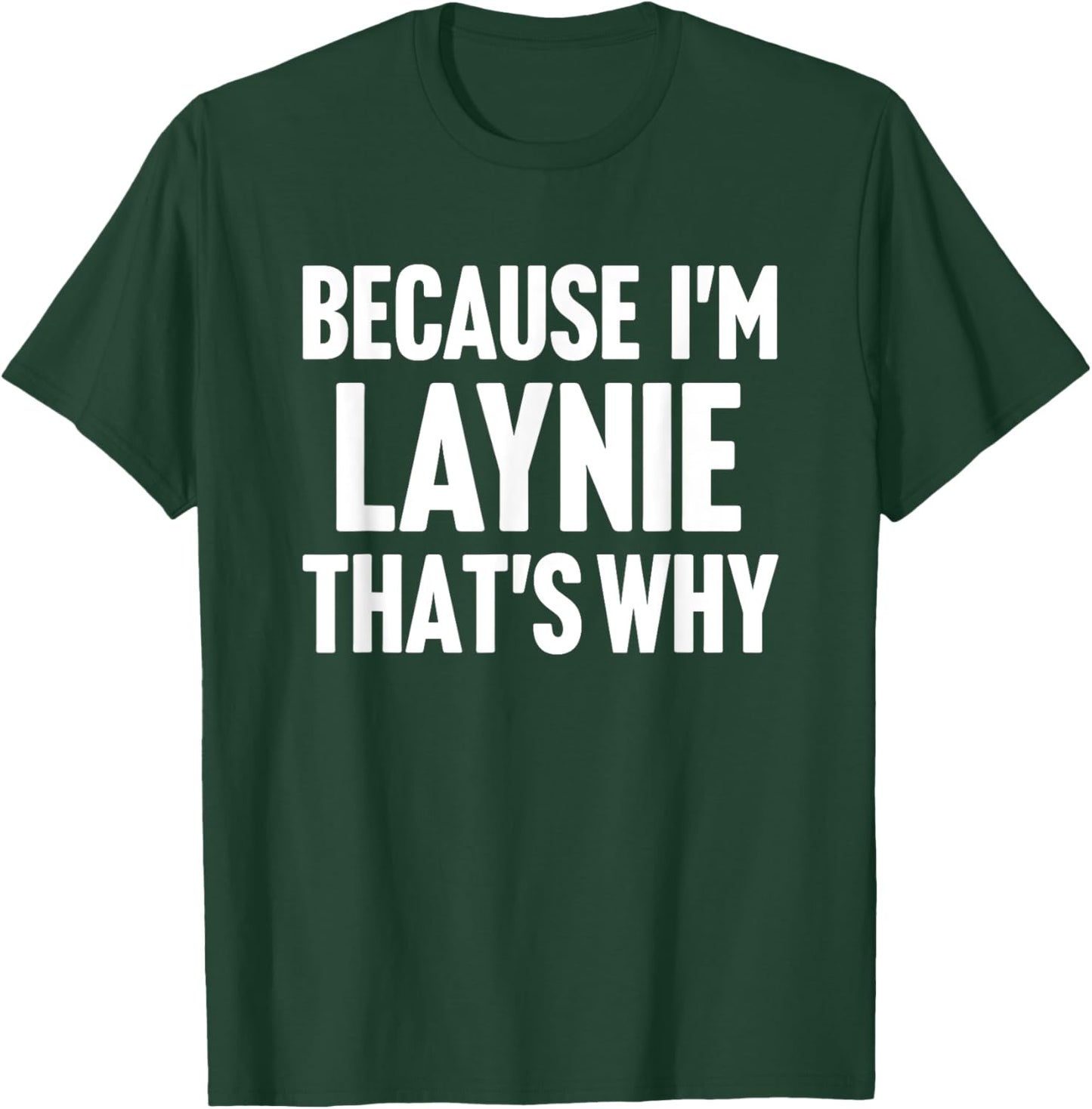 Because I'm Laynie That's Why Am Personalized Name T-Shirt - T-Shirt | Forest