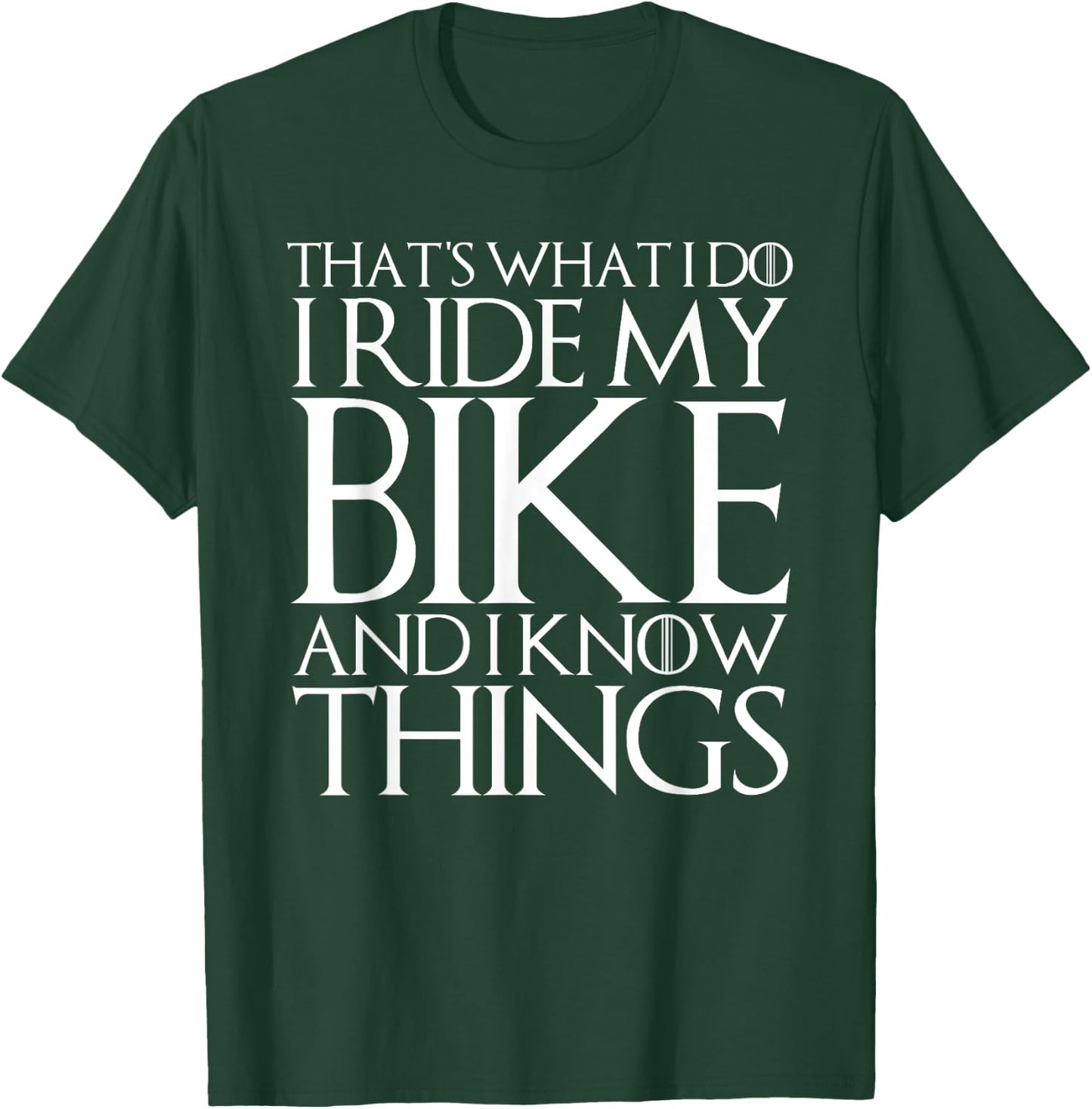 That's What I Do I Ride My Bike and I Know Things T-Shirt - T-Shirt | Forest