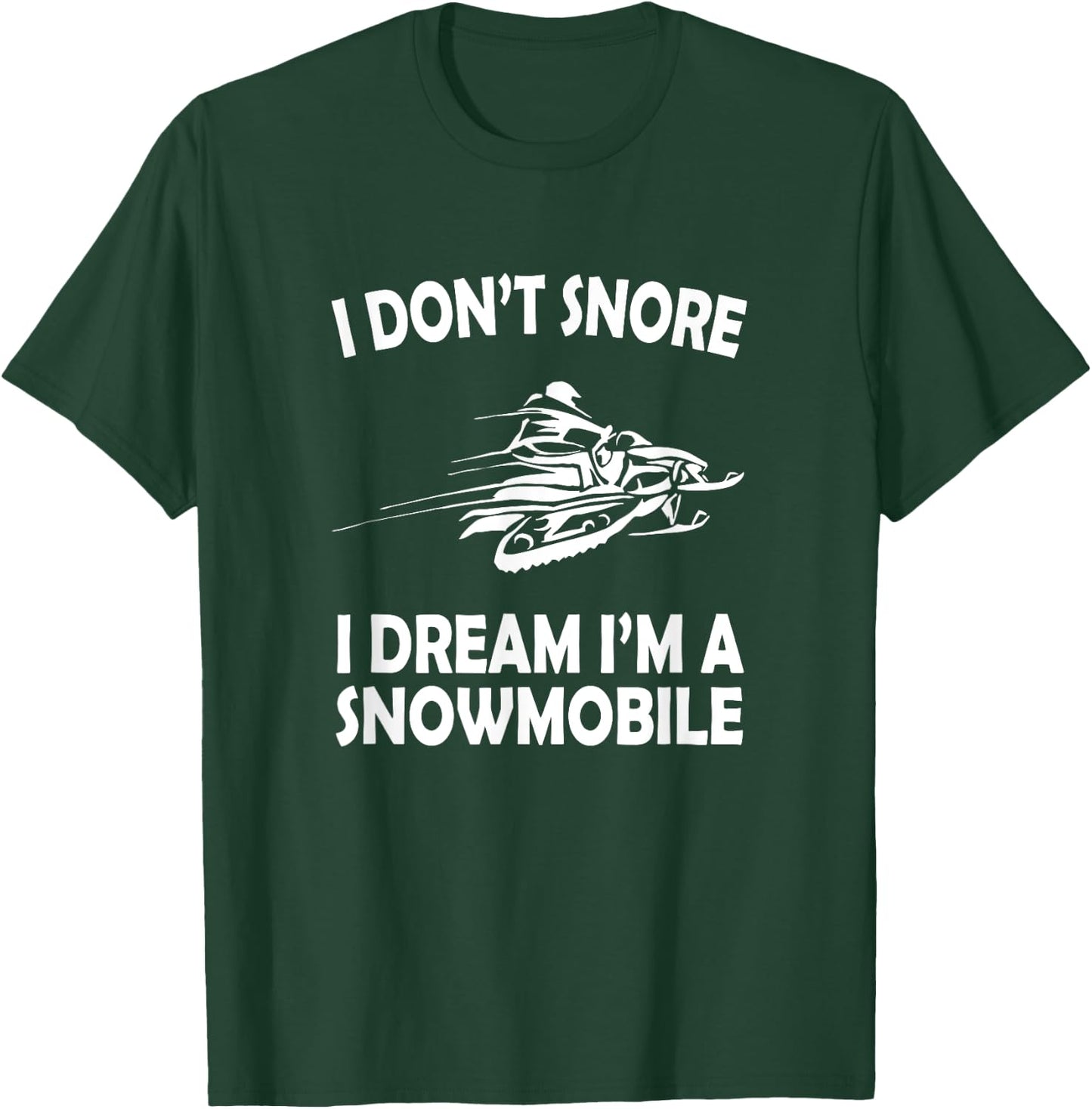 I Don't Snore I Dream I'm a Snowmobile Funny Snoring T-Shirt - T-Shirt | Forest
