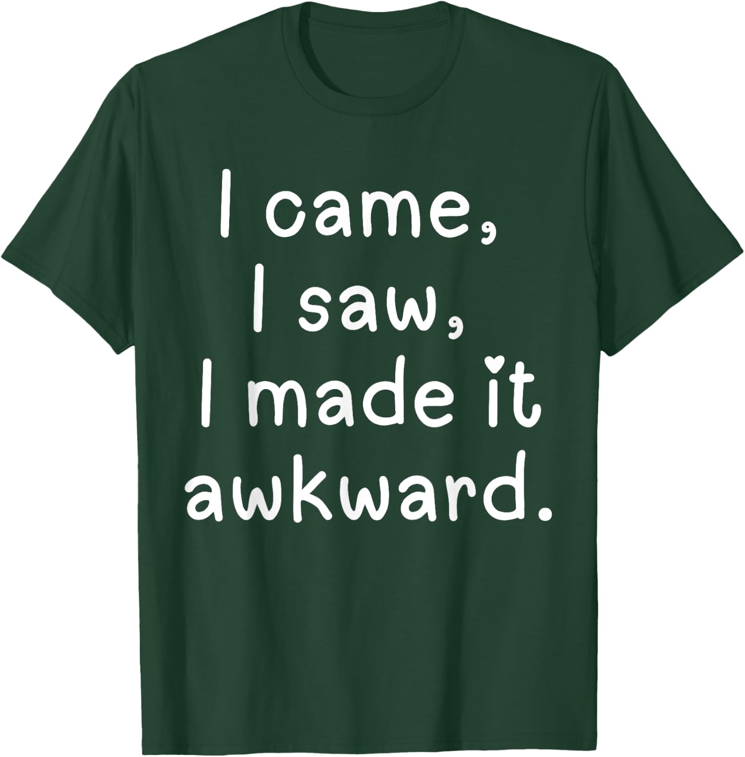 Funny I came I saw I made it awkward Men Women Girl Boy T-Shirt - T-Shirt | Forest