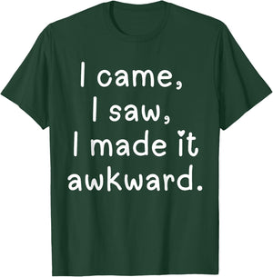 Funny I came I saw I made it awkward Men Women Girl Boy T-Shirt - T-Shirt | Forest