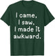 Funny I came I saw I made it awkward Men Women Girl Boy T-Shirt - T-Shirt | Forest