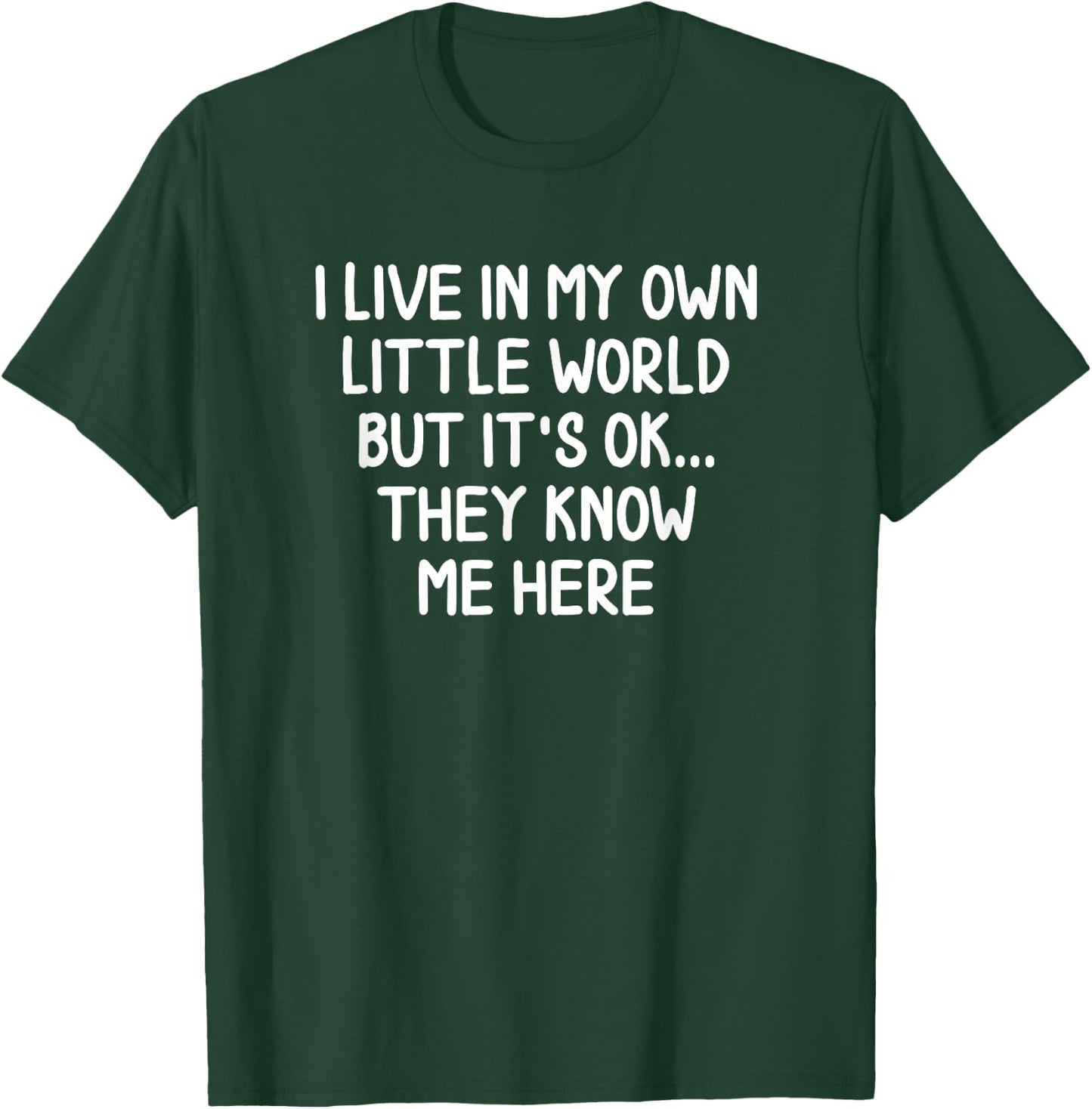 Funny I Live In My Own Little World Joke Sarcastic T-Shirt - T-Shirt | Forest