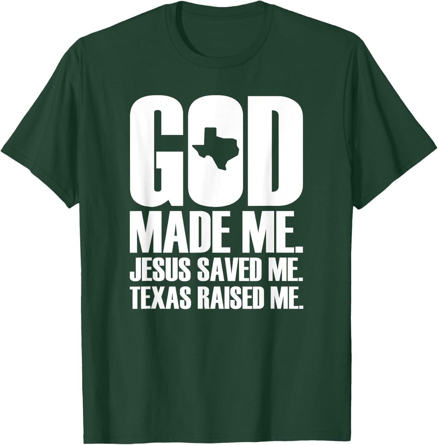 God Made Me. Jesus Saved Me. Texas Raised Me. - Religion T-Shirt - T-Shirt | Forest