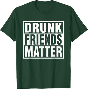 Drunk Friends - Funny MATTER Cool Drinking T-Shirt - T-Shirt | Forest