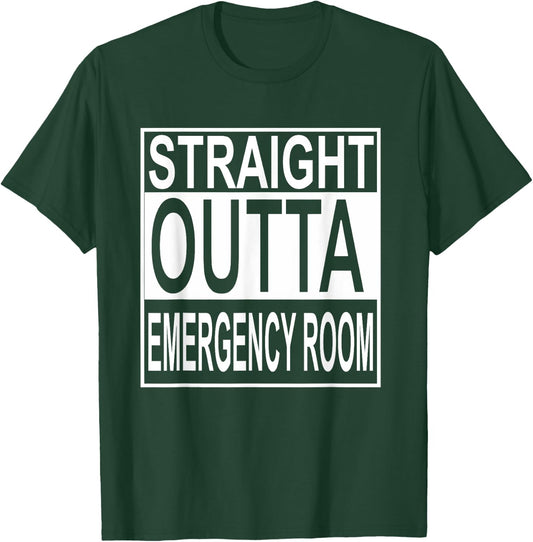 Straight Outta Emergency Room E.R. ER T-Shirt - T-Shirt | Forest