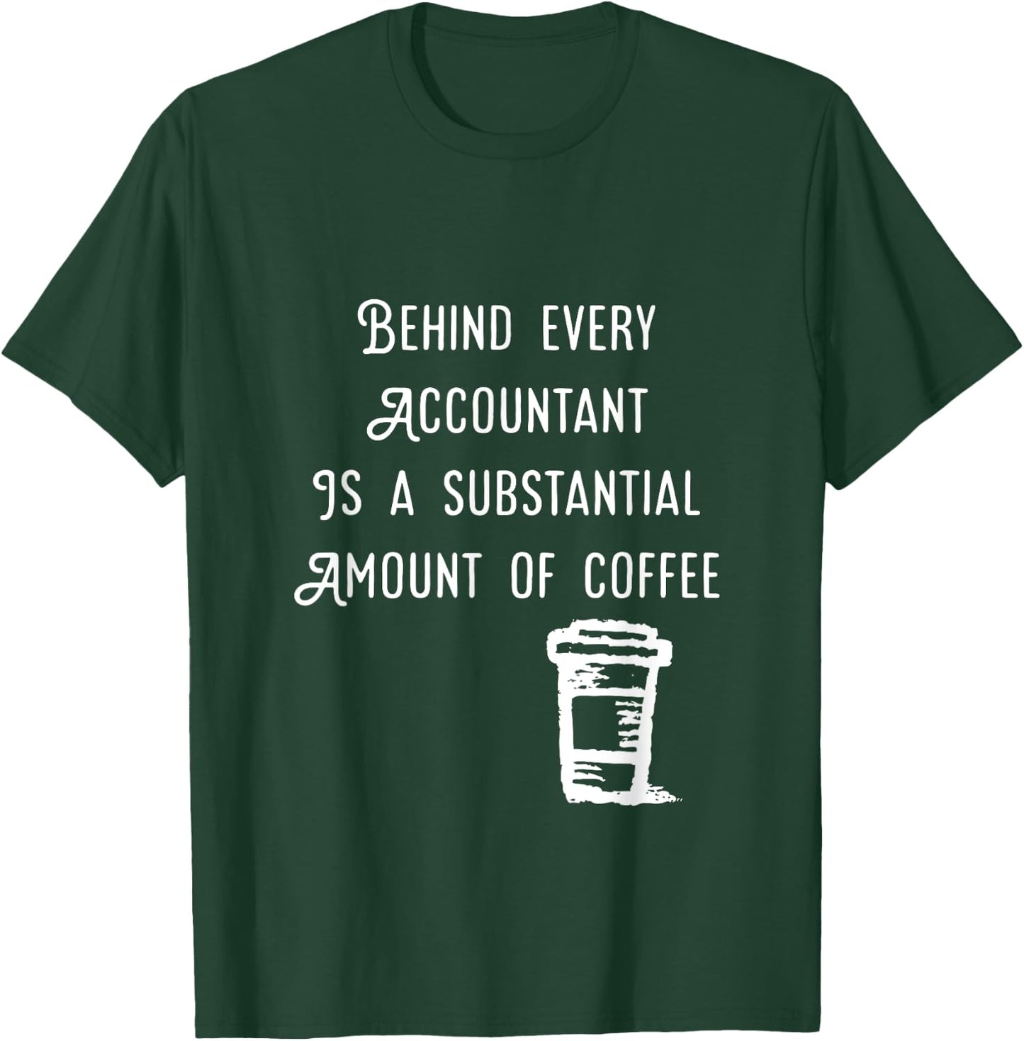Behind every accountant is Coffee Funny Accounting T Shirt T-Shirt - T-Shirt | Forest