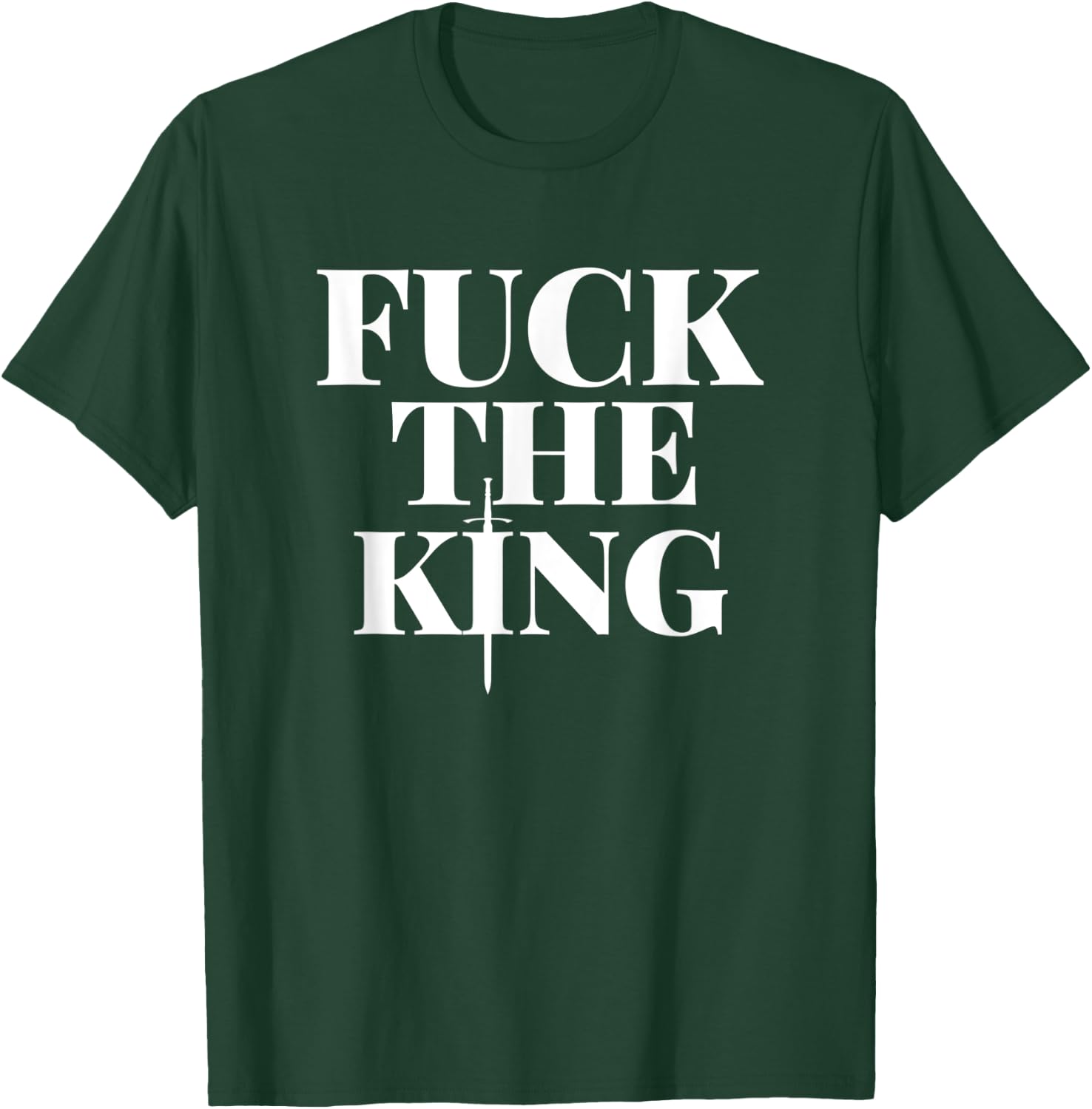 Fuck the King Shirt T-Shirt - T-Shirt | Forest
