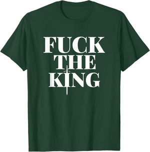Fuck the King Shirt T-Shirt - T-Shirt | Forest
