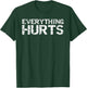 Everything Hurts Shirt Funny Workout Women T-Shirt - T-Shirt | Forest