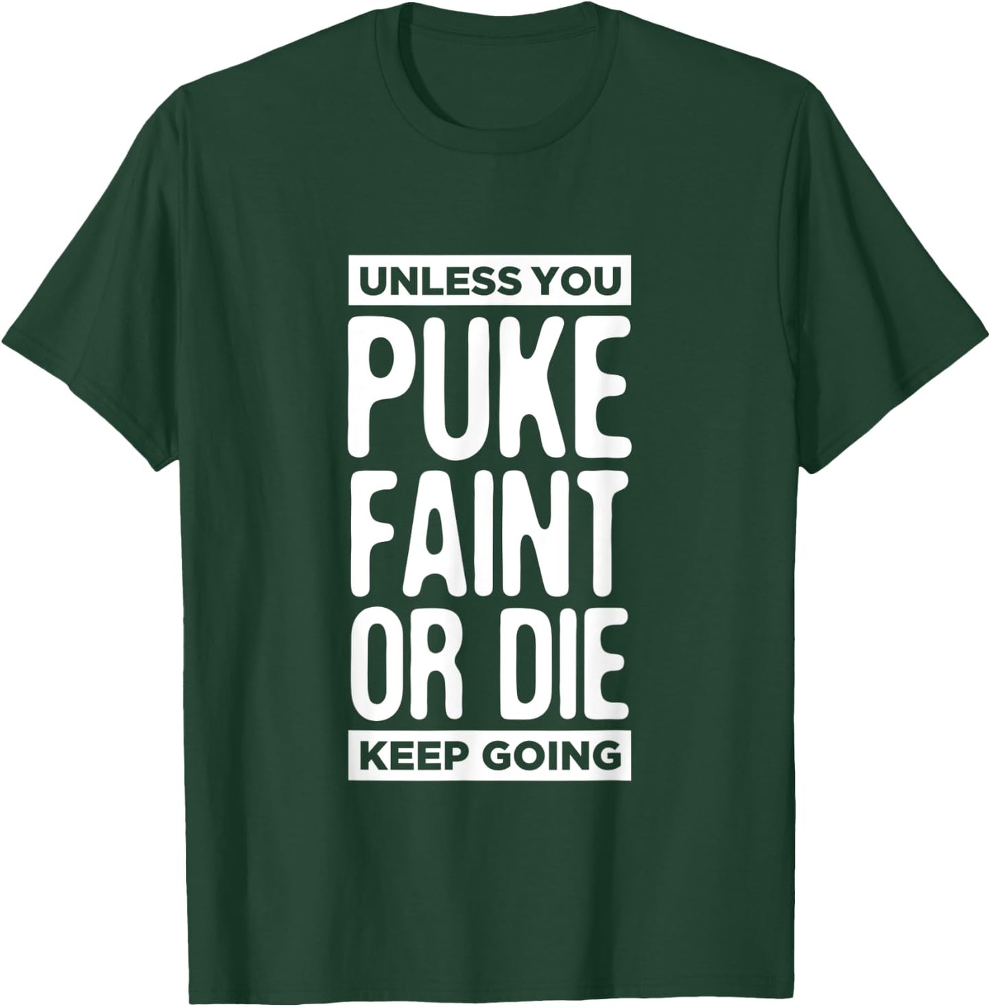 Unless You Puke Die Or Faint Keep Going Work Out Gym Gift T-Shirt - T-Shirt | Forest
