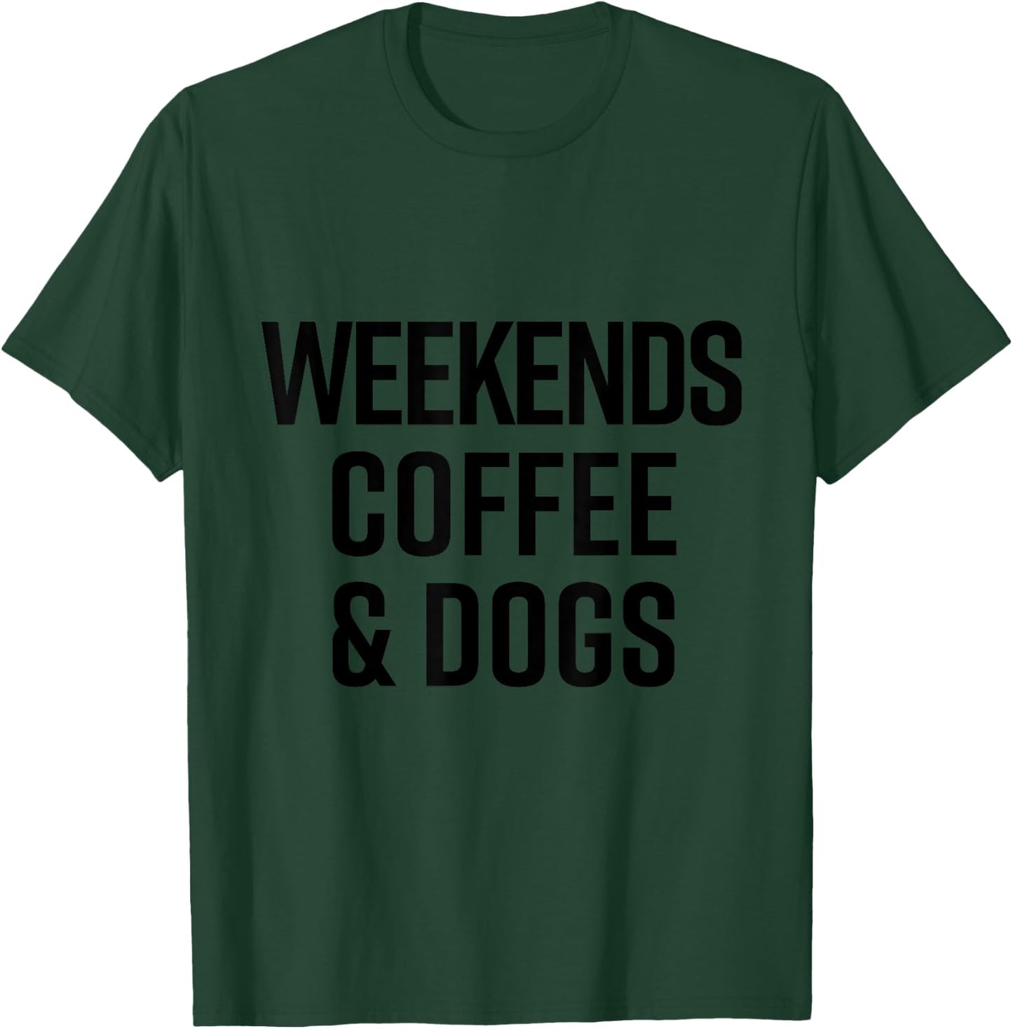 Weekends Coffee Dogs Shirt Funny Cute Dog Lover T-Shirt - T-Shirt | Forest