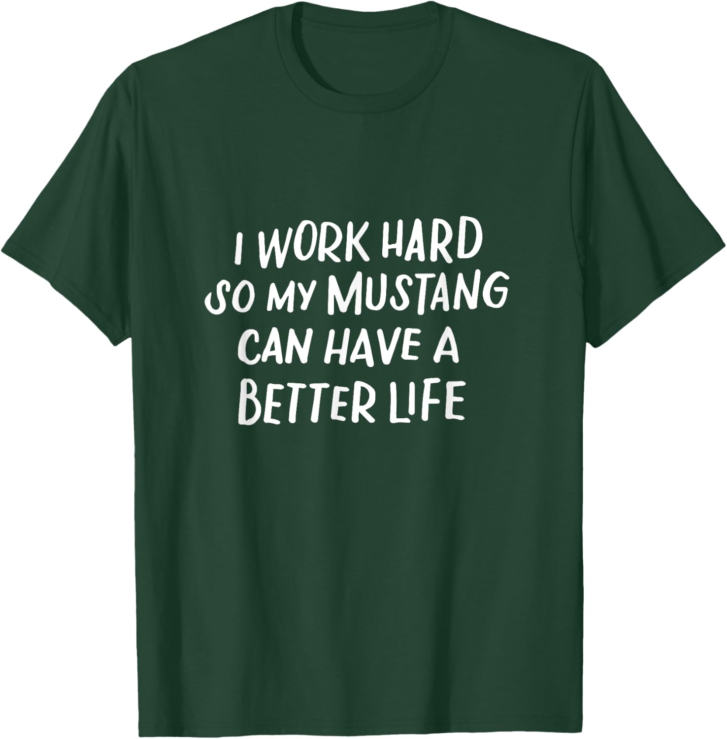 I Work Hard So My Mustang Can Have a Better Life Horse Lover T-Shirt - T-Shirt | Forest