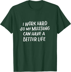I Work Hard So My Mustang Can Have a Better Life Horse Lover T-Shirt - T-Shirt | Forest