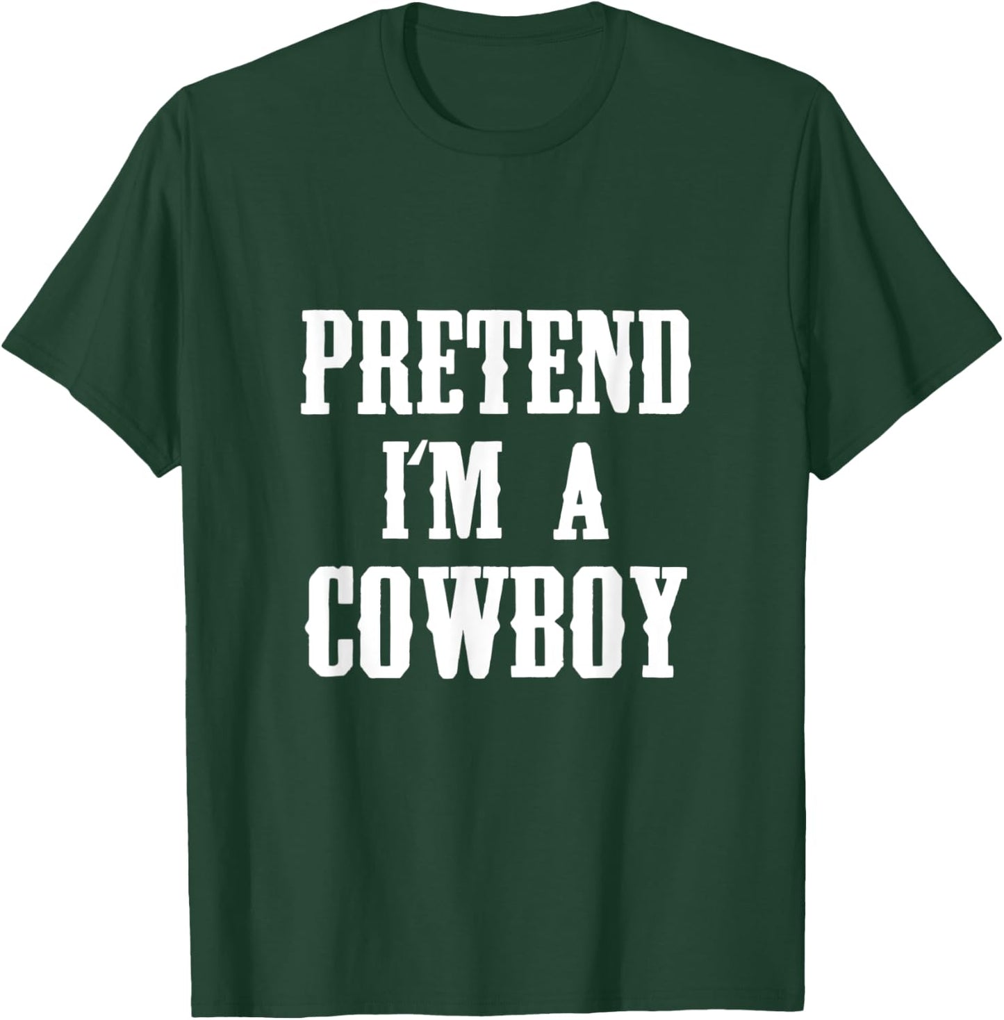 Pretend I'm A Cowboy Funny Western Halloween Costume Party T-Shirt - T-Shirt | Forest