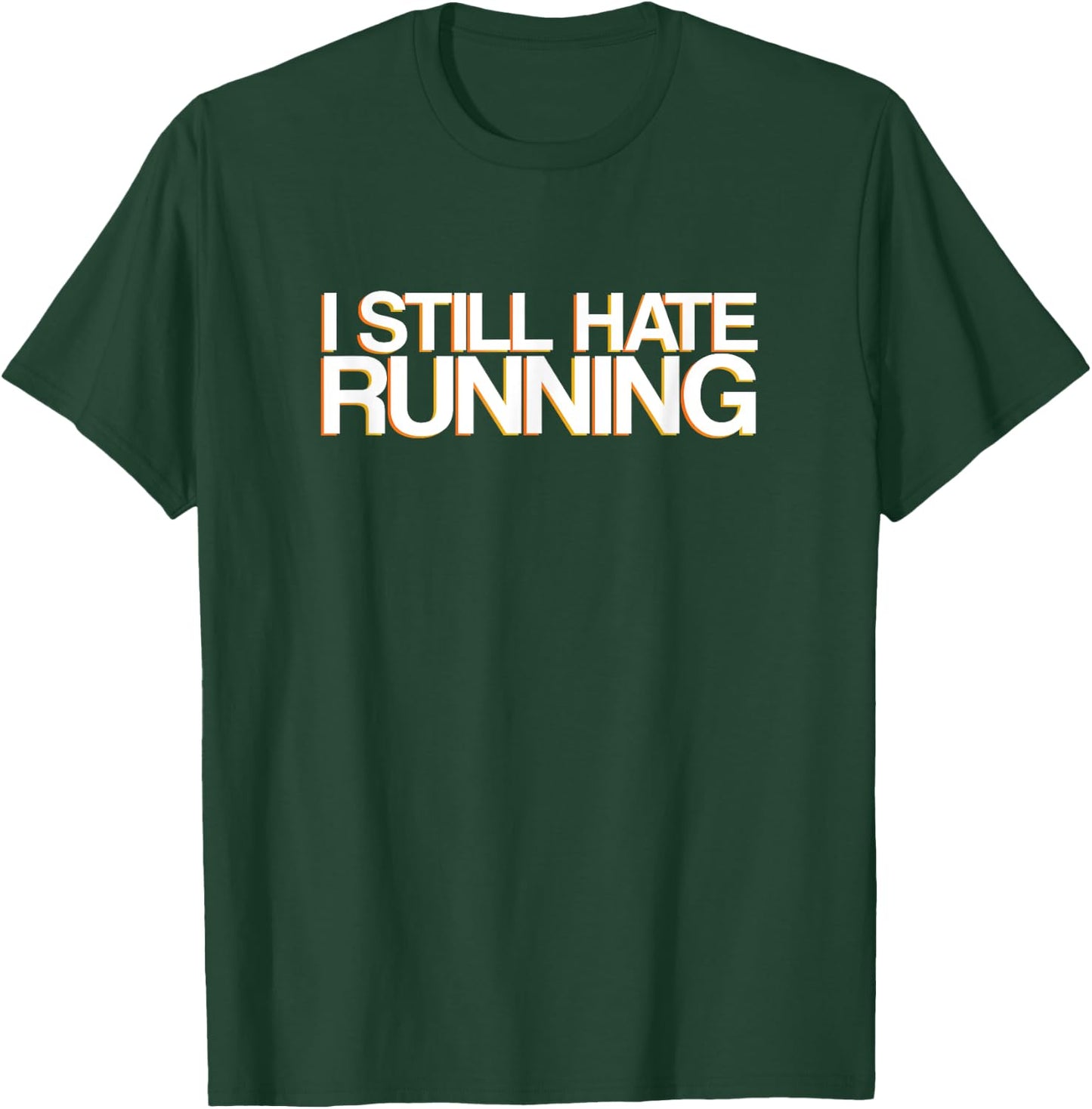 Funny Workout & Running Shirt - I Still Hate Running T-Shirt - T-Shirt | Forest