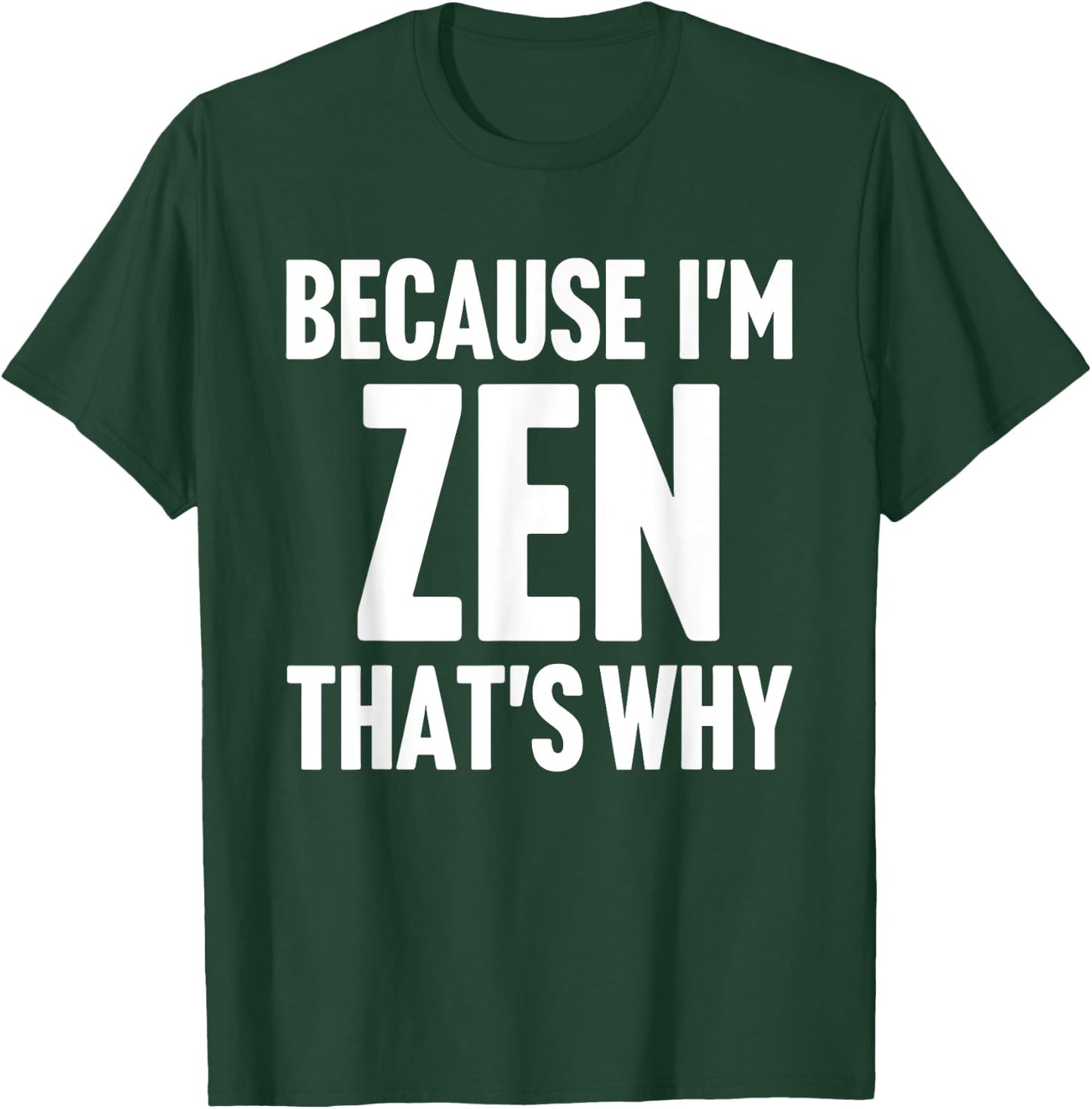Because I'm Zen That's Why Am Personalized Name T-Shirt - T-Shirt | Forest