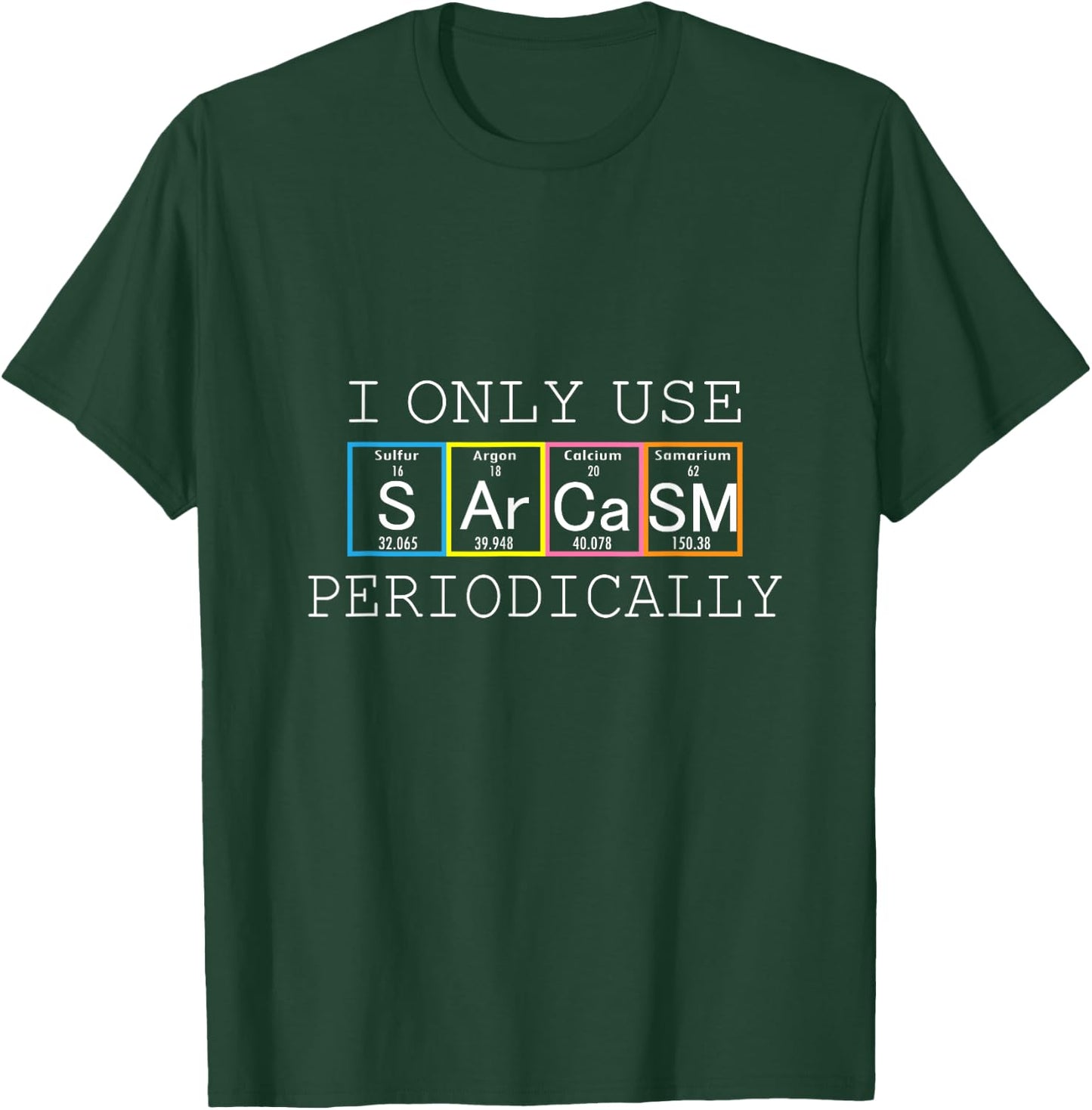 Funny Saying I Only Use Sarcasm Periodically Men Women Gag T-Shirt - T-Shirt | Forest