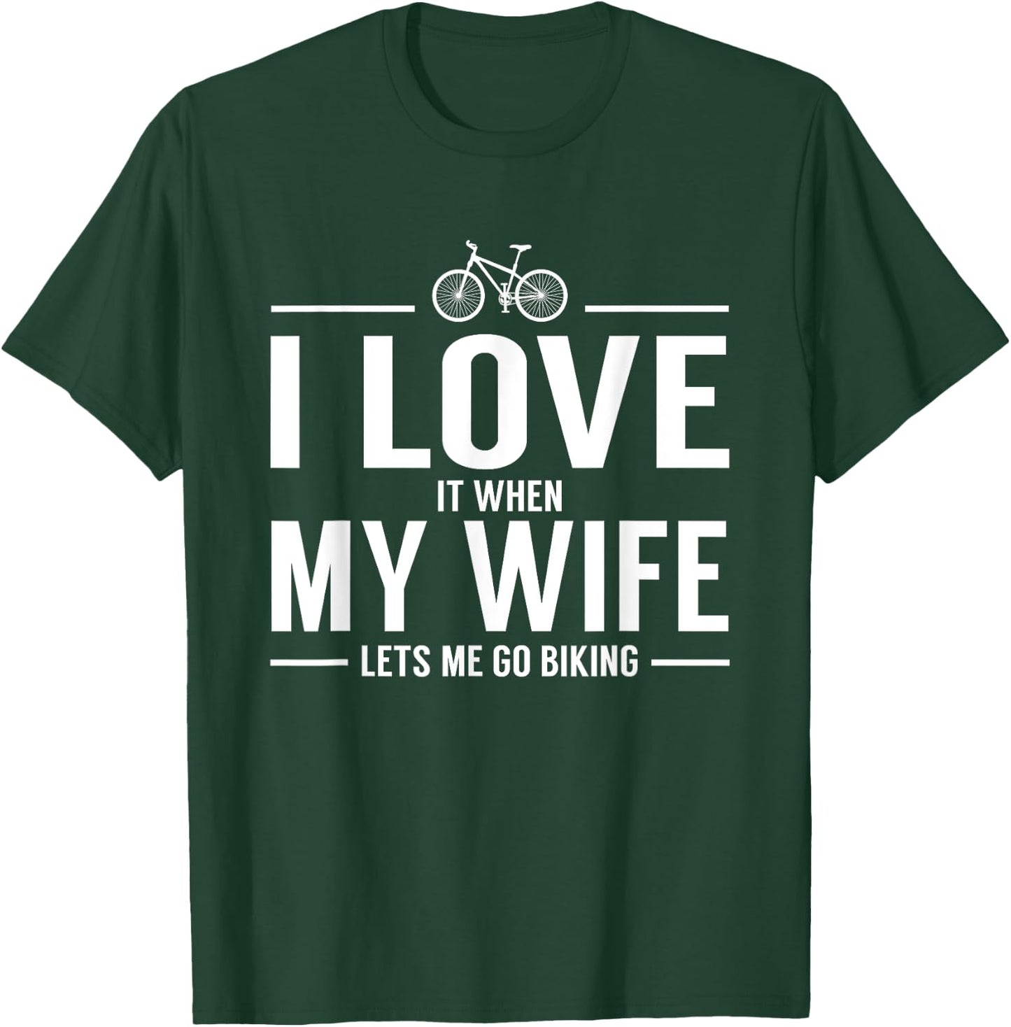 I Love It When My Wife Let's Me Go Biking T-Shirt - T-Shirt | Forest