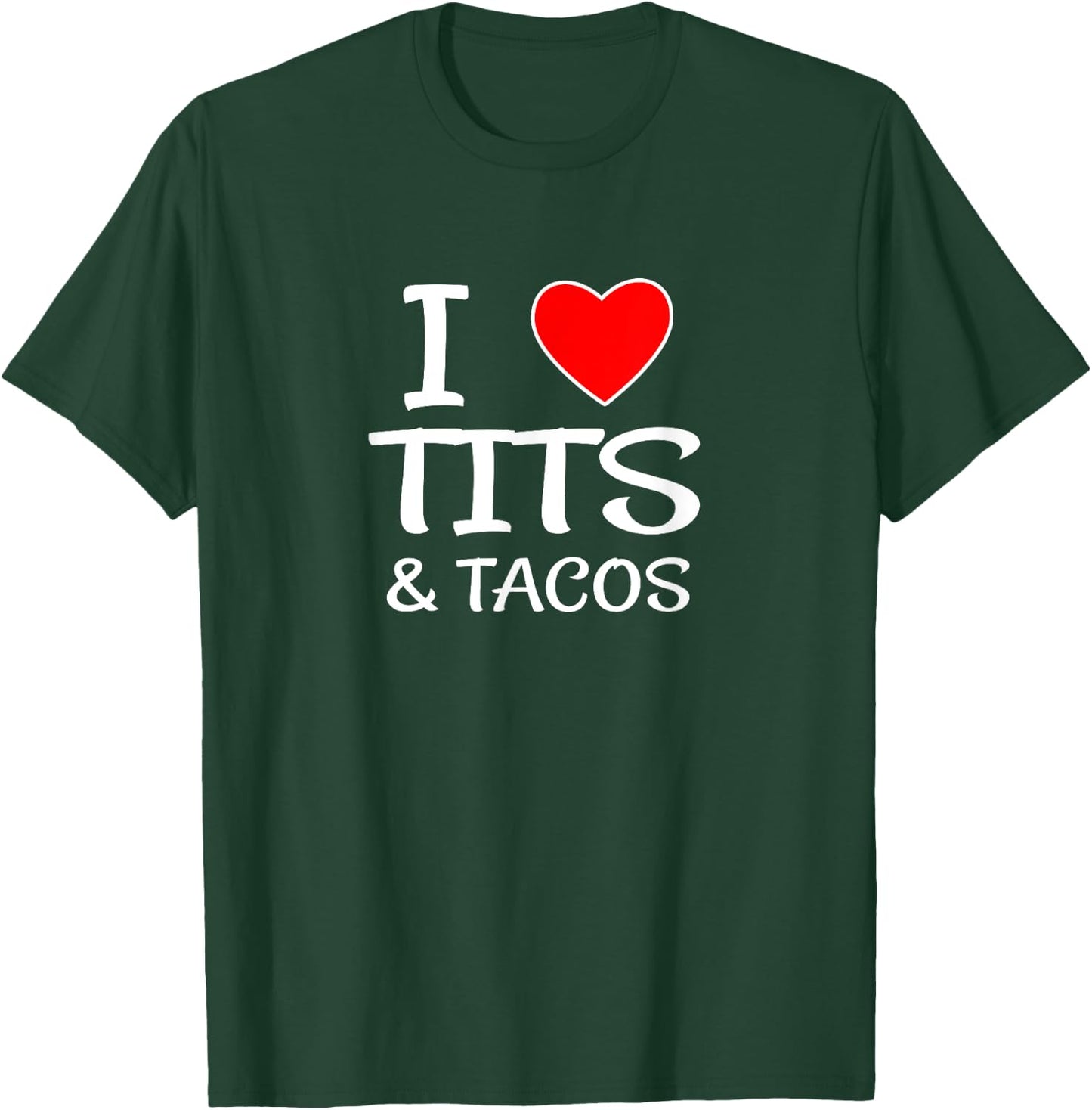 I Love Tits and Tacos for Boob & Mexican Food Lovers T-Shirt - T-Shirt | Forest