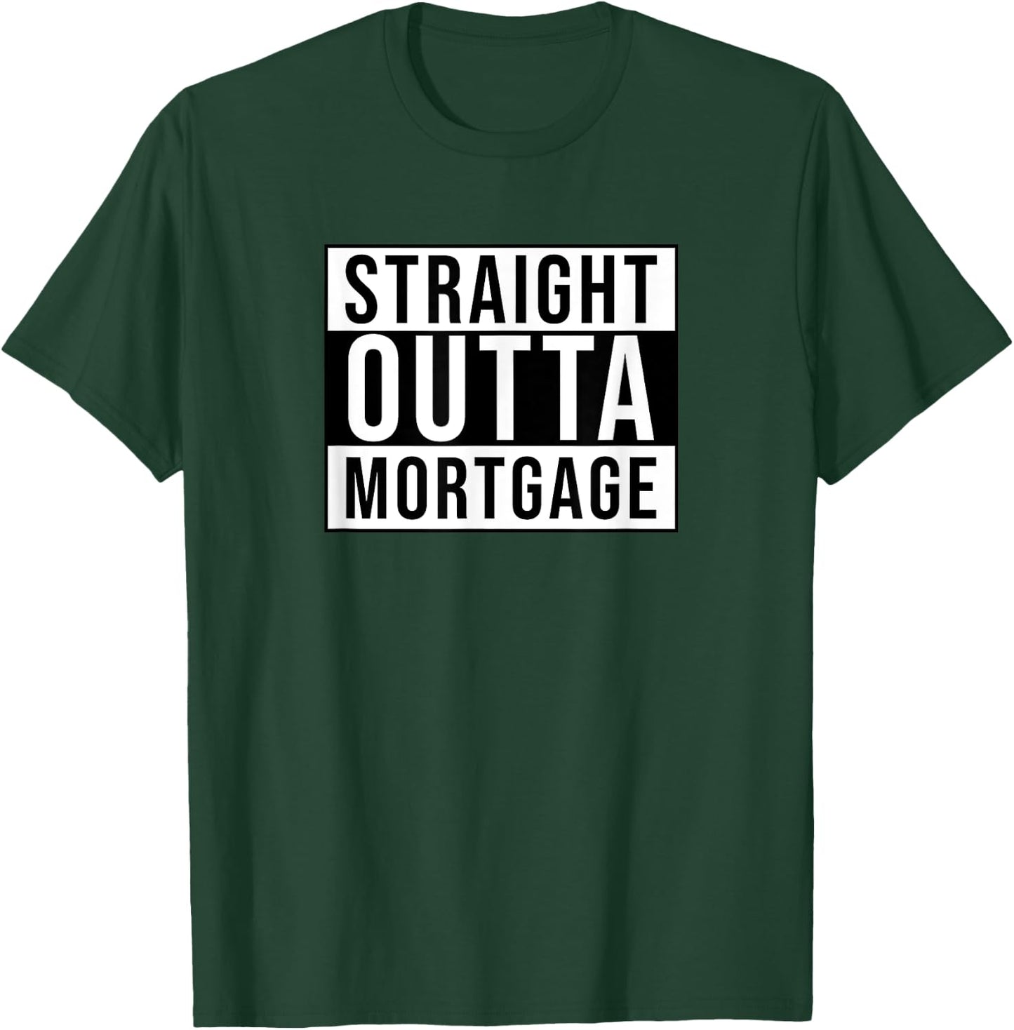 Straight outta mortgage funny sarcastic T-Shirt - T-Shirt | Forest