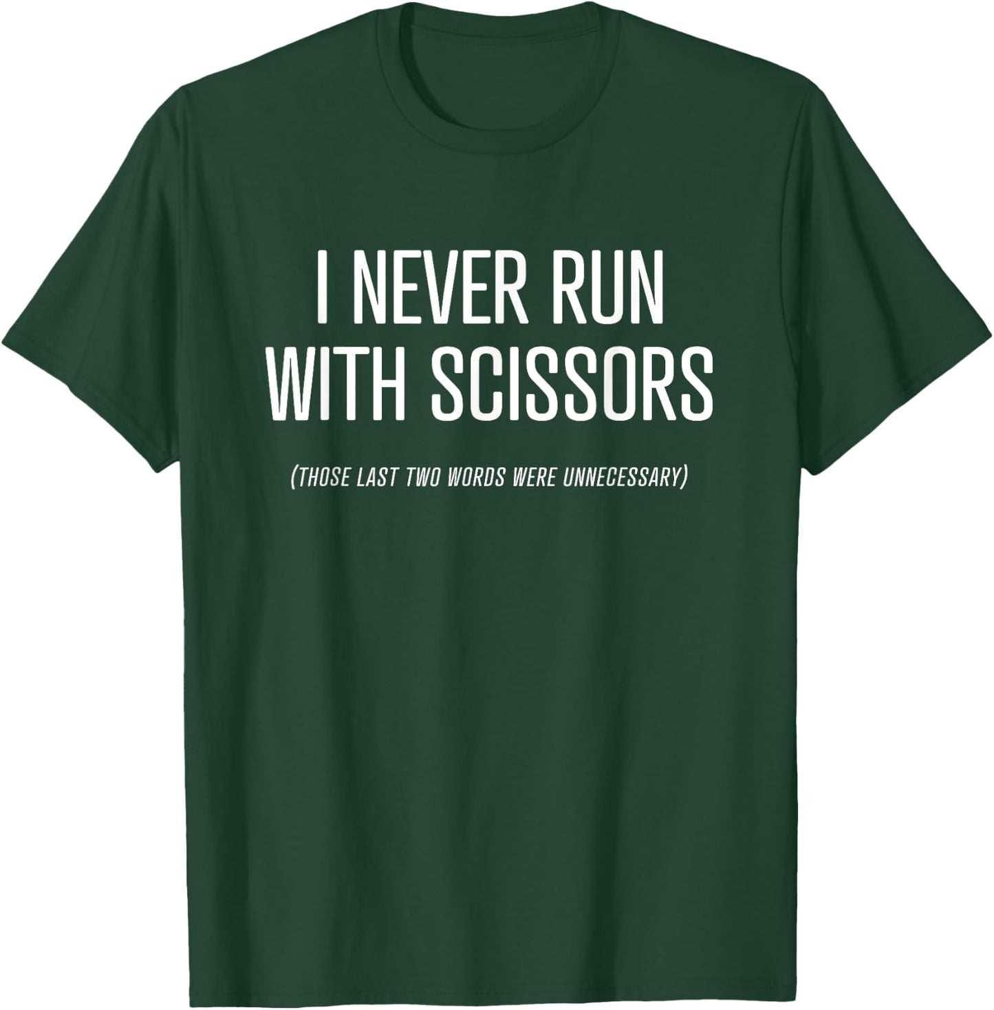 I Never Run With Scissors - funny running exercise T-Shirt - T-Shirt | Forest