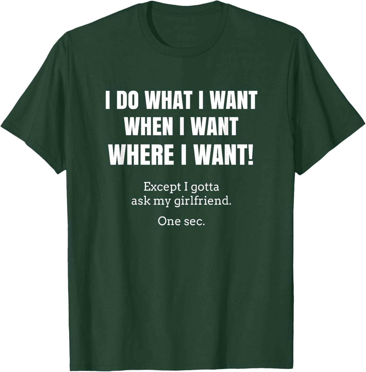 I Do What When Where I Want Except I Gotta Ask My Girlfriend T-Shirt - T-Shirt | Forest