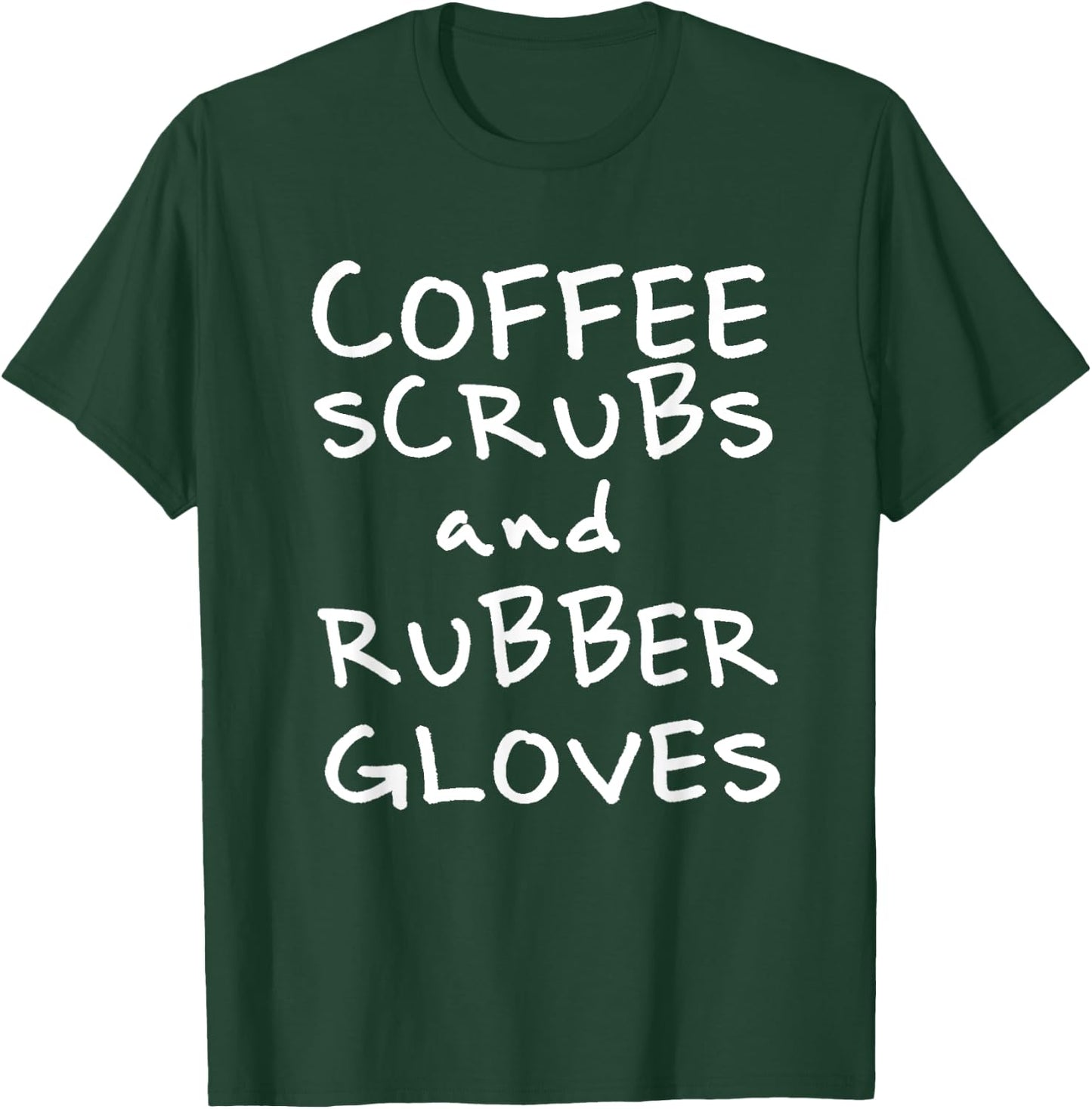 Coffee Scrubs and Rubber Gloves T-Shirt - T-Shirt | Forest