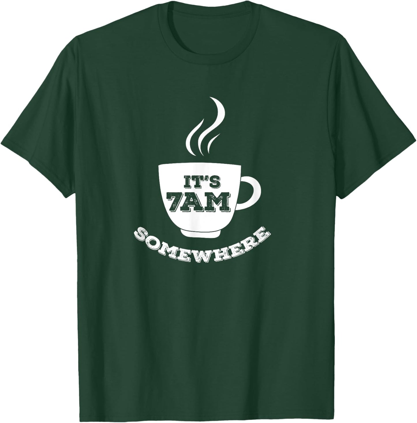 It's 7AM Somewhere Coffee T-Shirt - T-Shirt | Forest