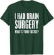 I Had Brain Surgery What's Your Excuse Gift T Shirt T-Shirt - T-Shirt | Forest