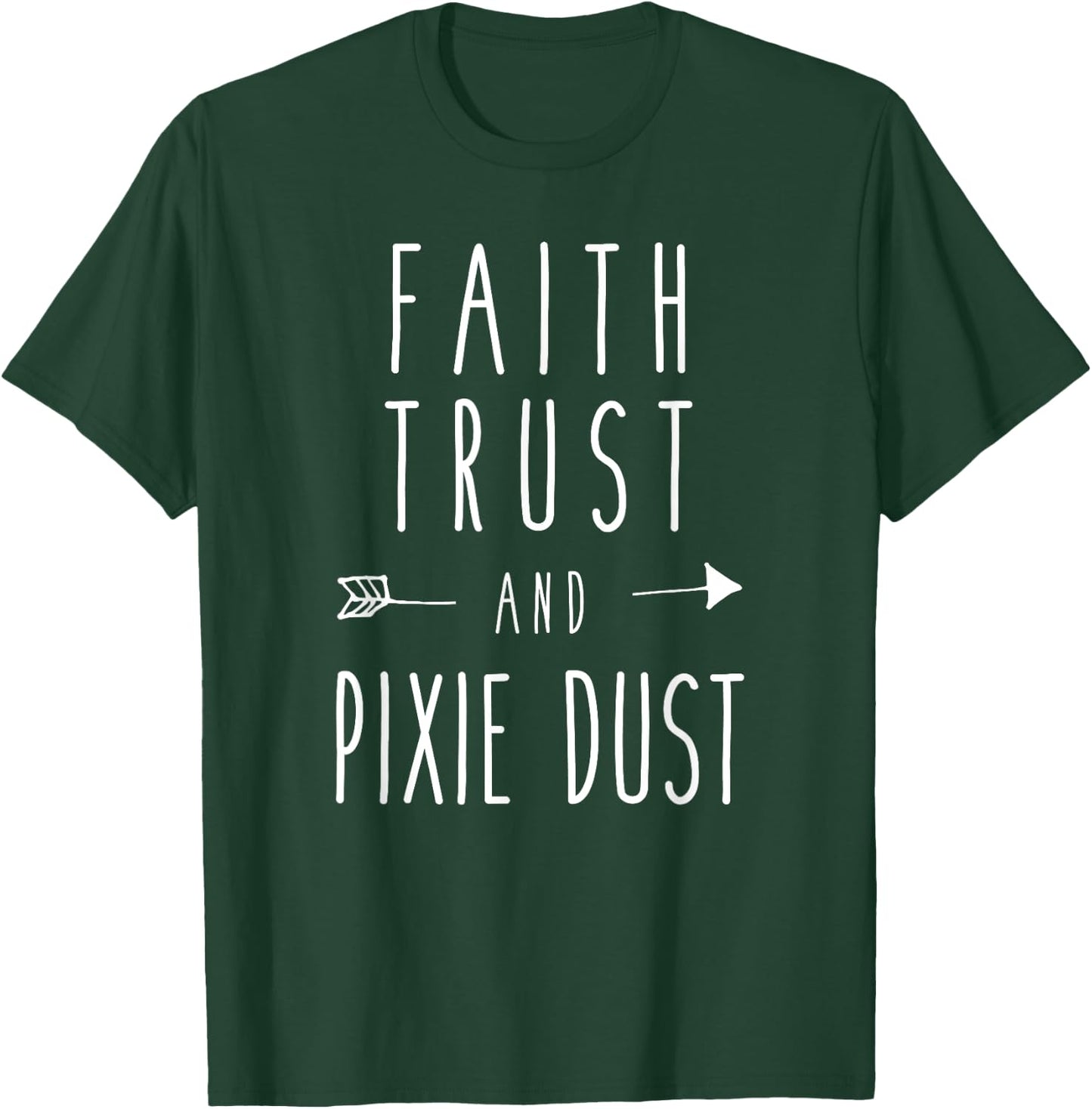 Faith, Trust and Pixie Dust Funny Humor Saying T-Shirt - T-Shirt | Forest