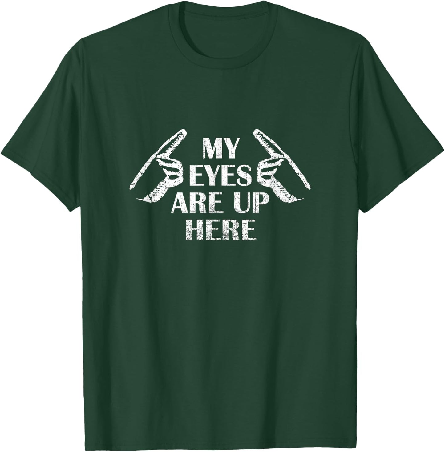 My Eyes Are Up Here T Shirt T-Shirt - T-Shirt | Forest