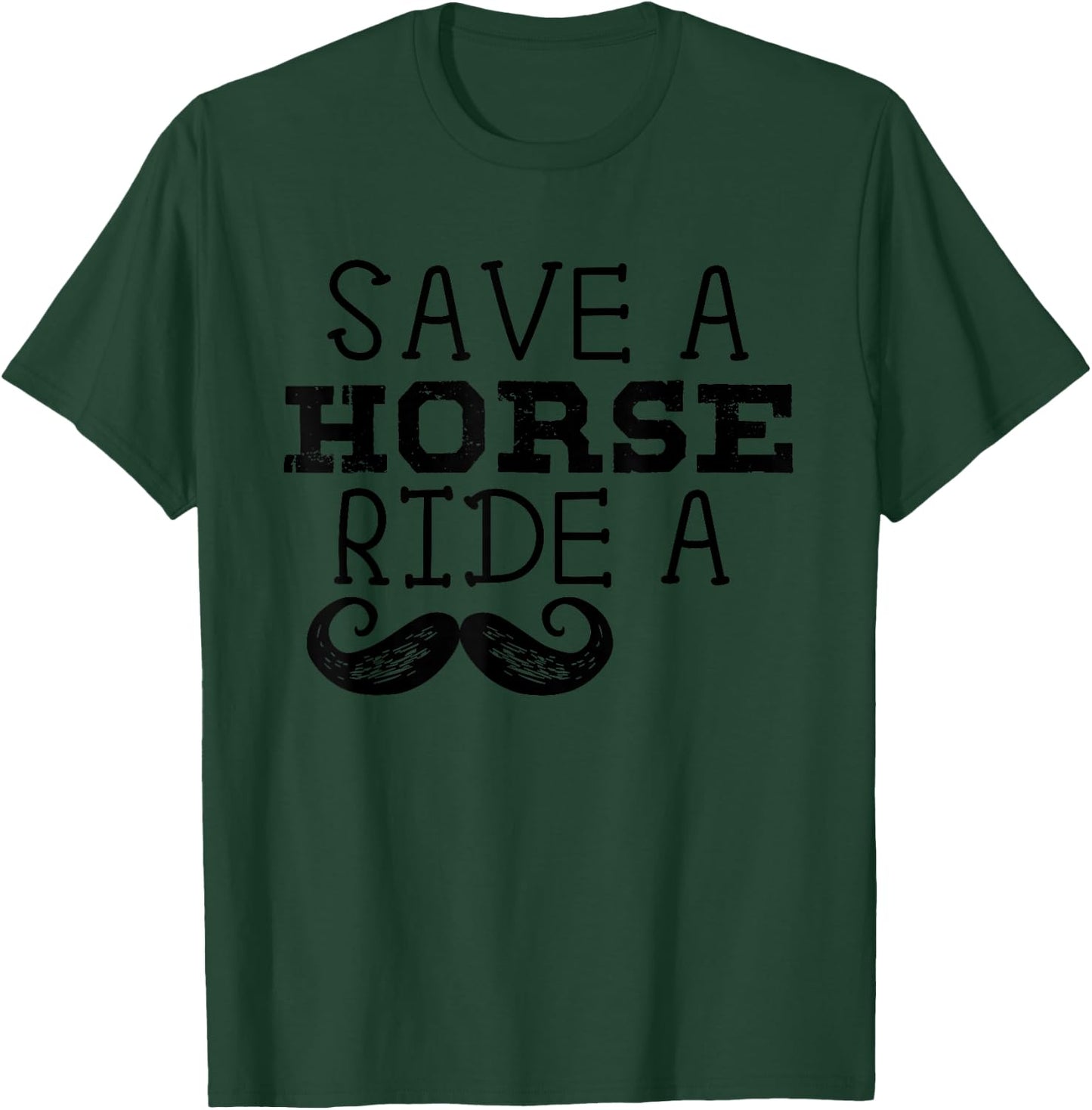 Free Mustache Rides Save a Horse Ride a Moustache Shirt T-Shirt - T-Shirt | Forest