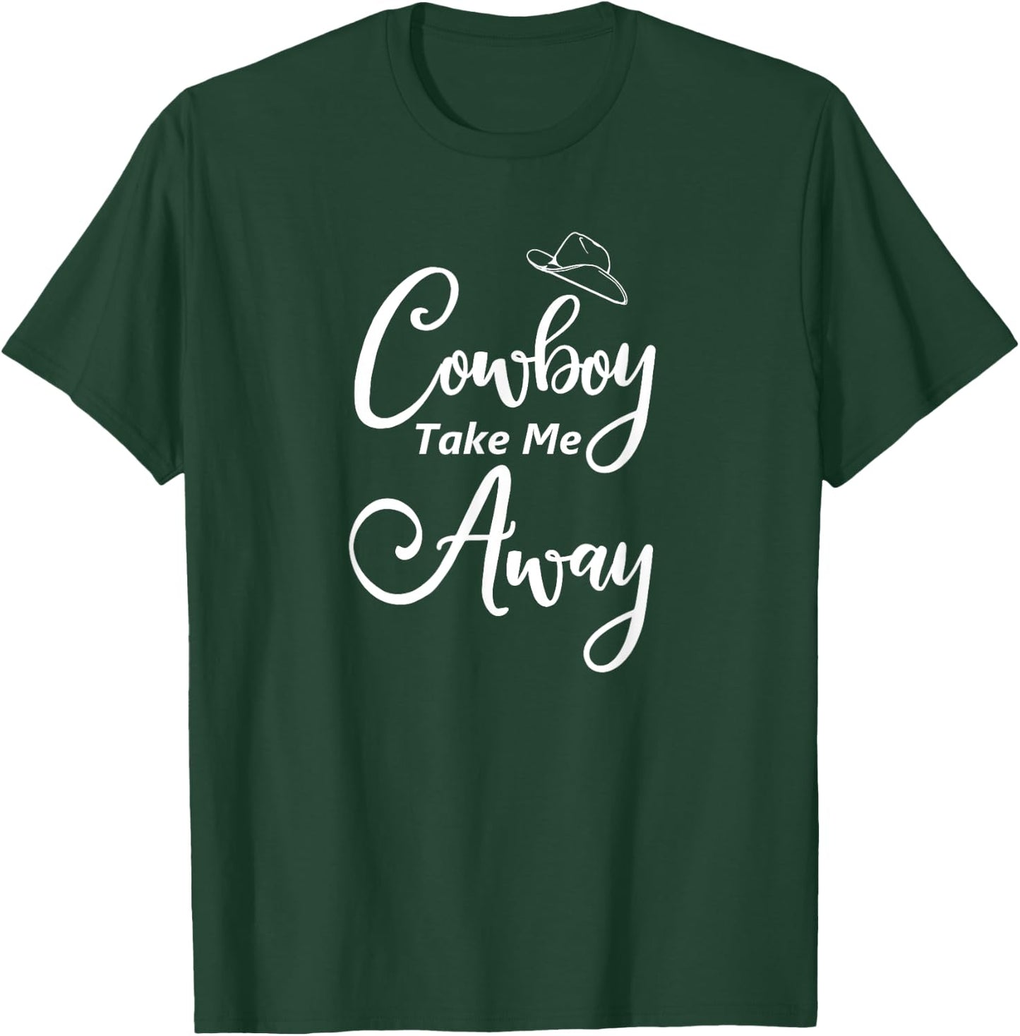 Funny, Cowboy Take Me Away . Cute Cowboy Cowgirl T-Shirt - T-Shirt | Forest