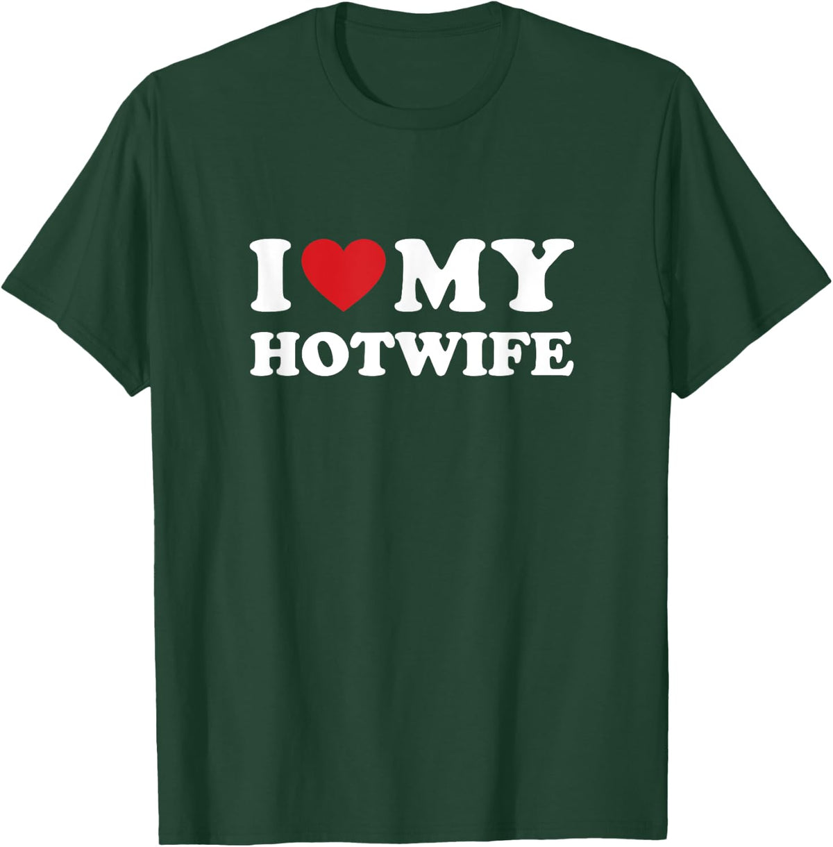 I Love My Hotwife - Hot Wife Cuckold Lifestyle Shirt T-Shirt - T-Shirt | Forest