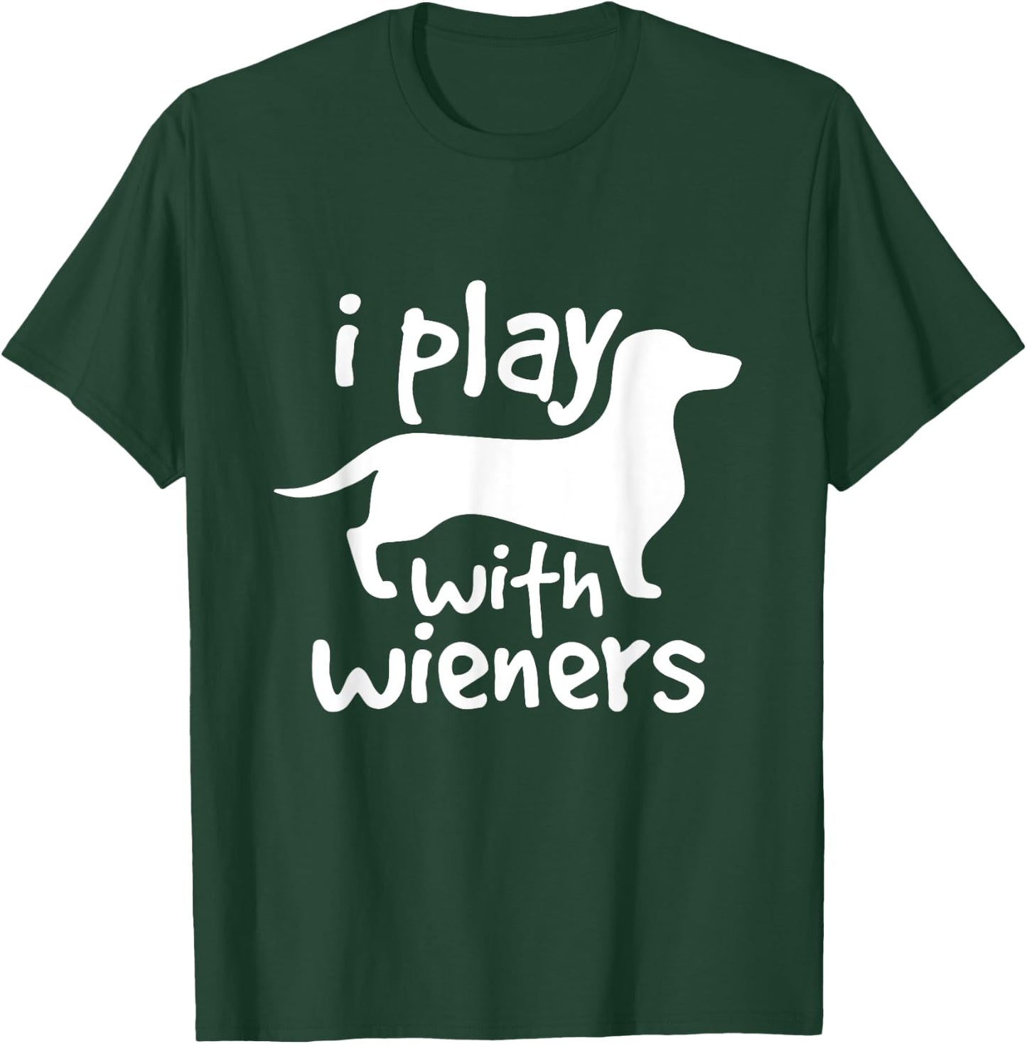 I Play With Wieners Funny Dachshunds Weiners Dog Pet Shirt T-Shirt - T-Shirt | Forest