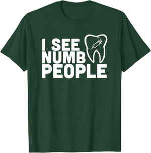 I see Numb People - Dentist Dental Student Shirt Gift T-Shirt - T-Shirt | Forest